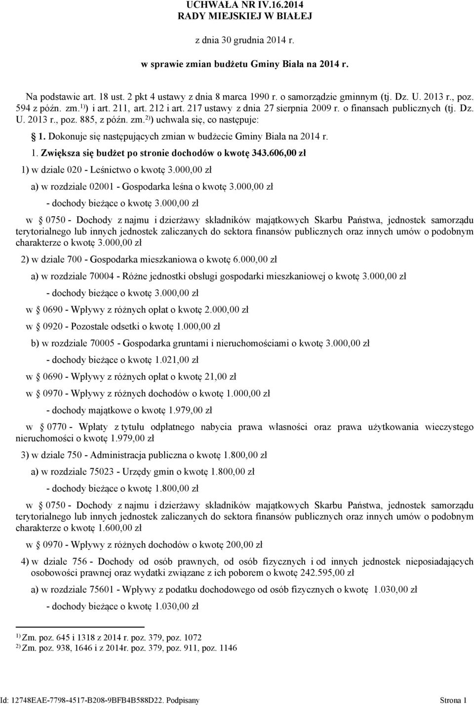 zm. 2) ) uchwala się, co następuje: 1. Dokonuje się następujących zmian w budżecie Gminy Biała na 2014 r. 1. Zwiększa się budżet po stronie dochodów o kwotę 343.