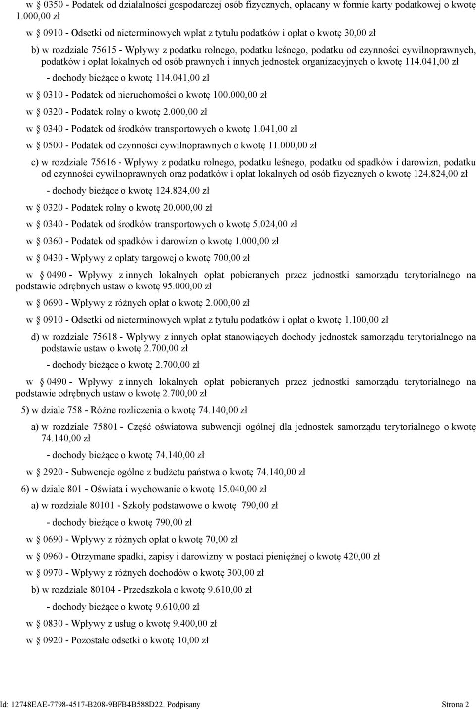 podatków i opłat lokalnych od osób prawnych i innych jednostek organizacyjnych o kwotę 114.041,00 zł - dochody bieżące o kwotę 114.041,00 zł w 0310 - Podatek od nieruchomości o kwotę 100.