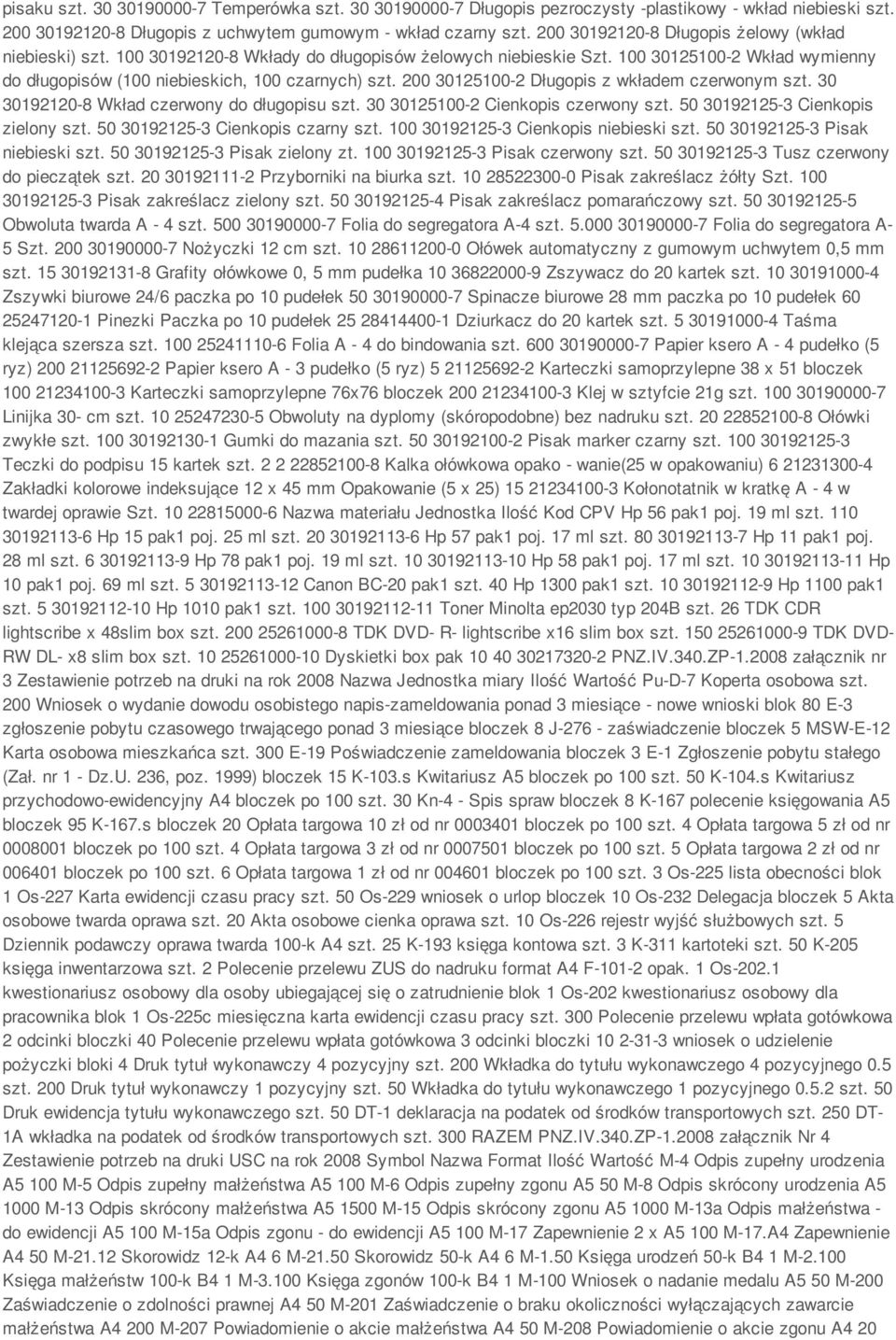 200 30125100-2 Długopis z wkładem czerwonym szt. 30 30192120-8 Wkład czerwony do długopisu szt. 30 30125100-2 Cienkopis czerwony szt. 50 30192125-3 Cienkopis zielony szt.