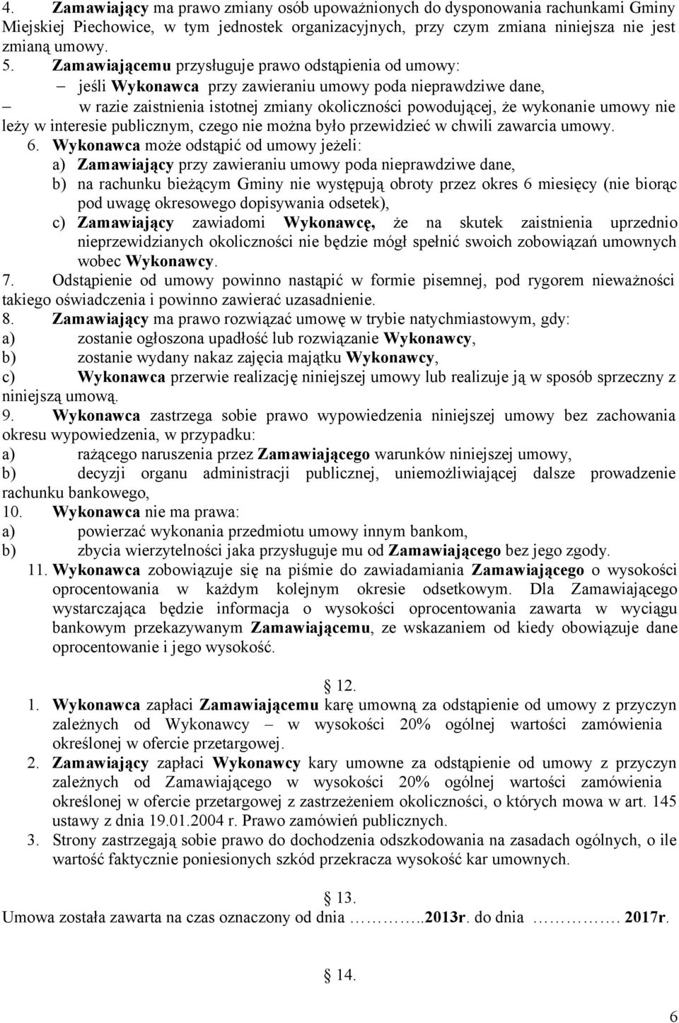 nie leży w interesie publicznym, czego nie można było przewidzieć w chwili zawarcia umowy. 6.