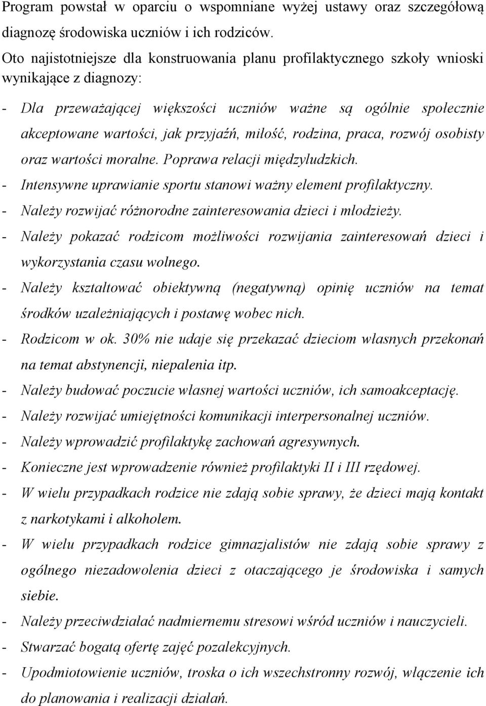 przyjaźń, miłość, rodzina, praca, rozwój osobisty oraz wartości moralne. Poprawa relacji międzyludzkich. - Intensywne uprawianie sportu stanowi ważny element profilaktyczny.