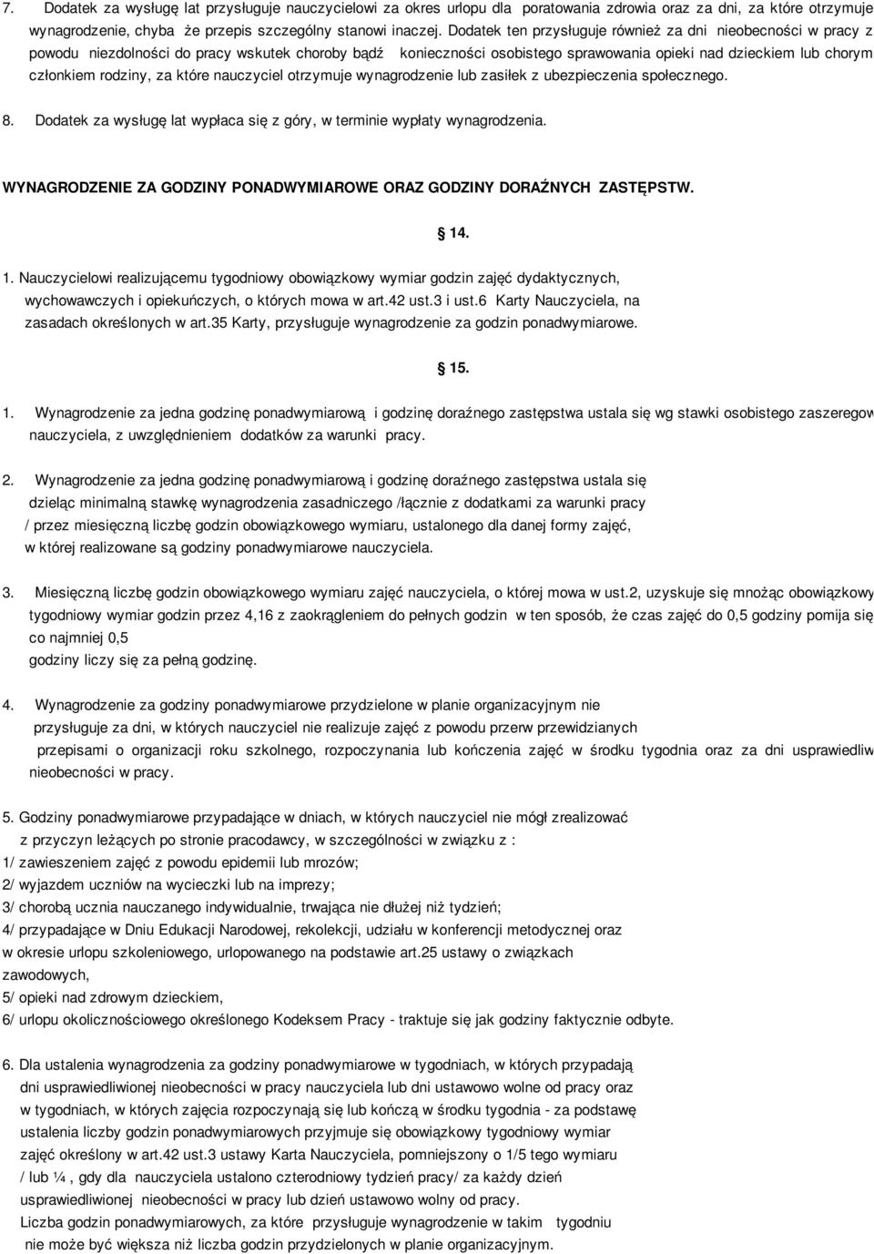 za które nauczyciel otrzymuje wynagrodzenie lub zasiłek z ubezpieczenia społecznego. 8. Dodatek za wysługę lat wypłaca się z góry, w terminie wypłaty wynagrodzenia.