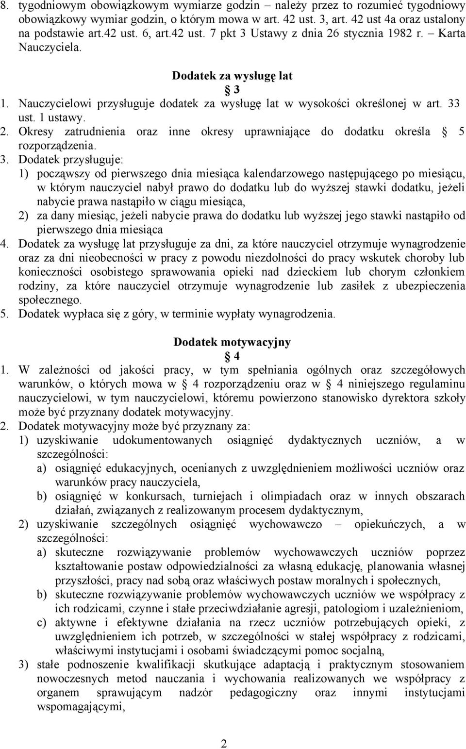 3. Dodatek przysługuje: 1) począwszy od pierwszego dnia miesiąca kalendarzowego następującego po miesiącu, w którym nauczyciel nabył prawo do dodatku lub do wyższej stawki dodatku, jeżeli nabycie