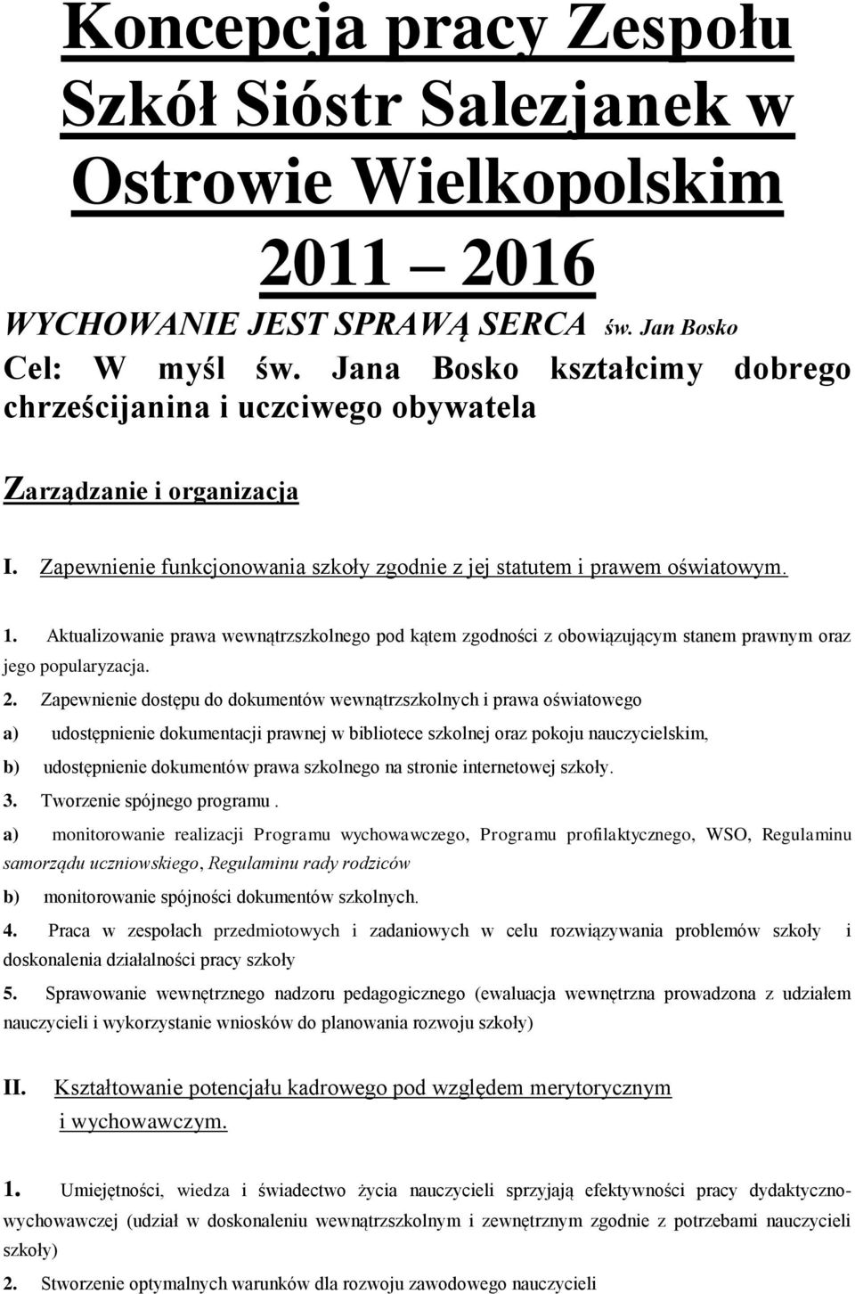 Aktualizowanie prawa wewnątrzszkolnego pod kątem zgodności z obowiązującym stanem prawnym oraz jego popularyzacja. 2.