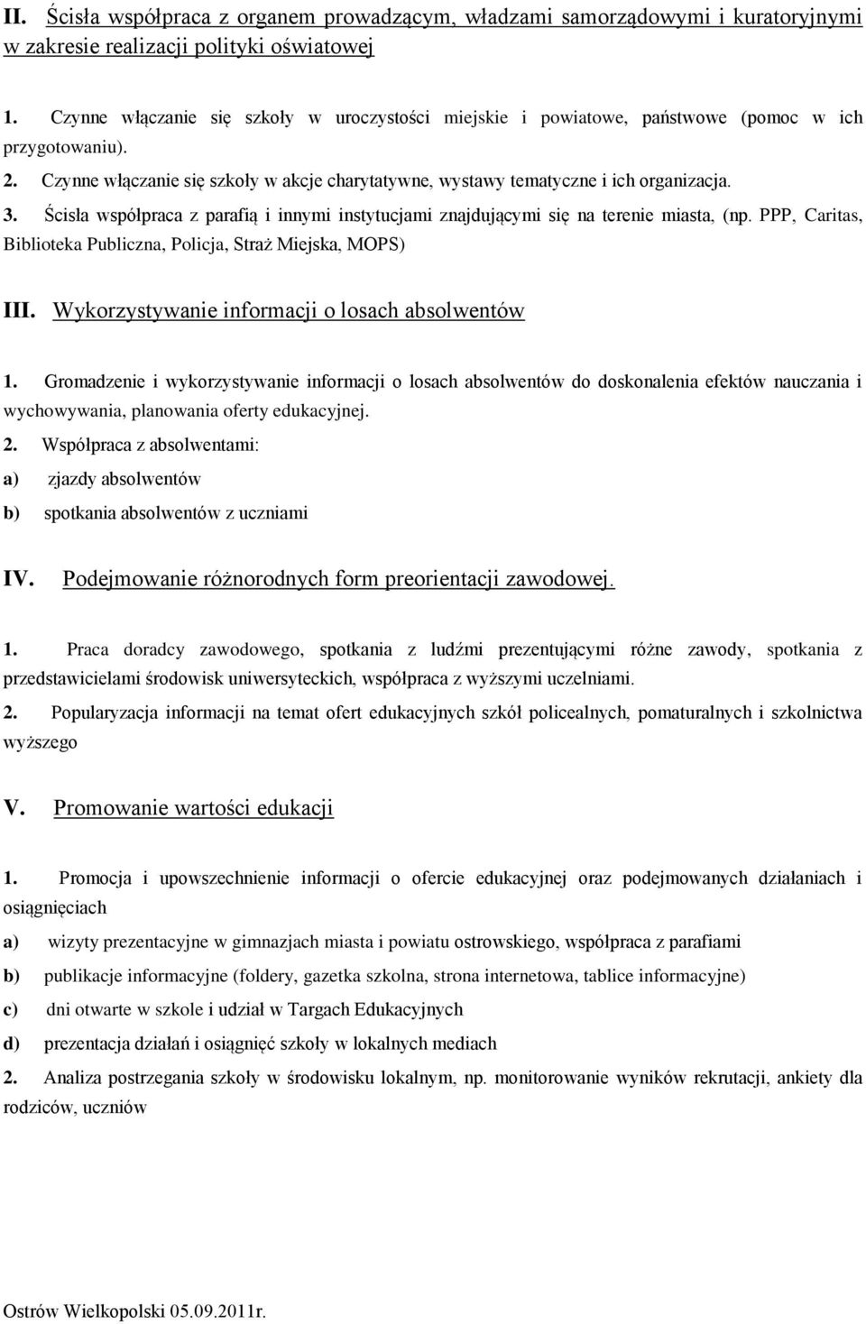 Ścisła współpraca z parafią i innymi instytucjami znajdującymi się na terenie miasta, (np. PPP, Caritas, Biblioteka Publiczna, Policja, Straż Miejska, MOPS) III.