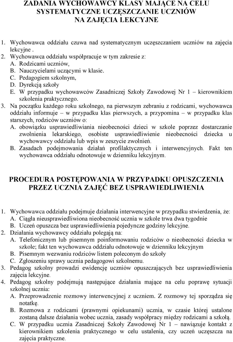 W przypadku wychowawców Zasadniczej Szkoły Zawodowej Nr 1 kierownikiem szkolenia praktycznego. 3.