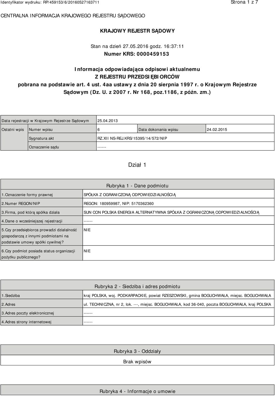 o Krajowym Rejestrze Sądowym (Dz. U. z 2007 r. Nr 168, poz.1186, z późn. zm.) Data rejestracji w Krajowym Rejestrze Sądowym 25.04.2013 Ostatni wpis Numer wpisu 6 Data dokonania wpisu 24.02.