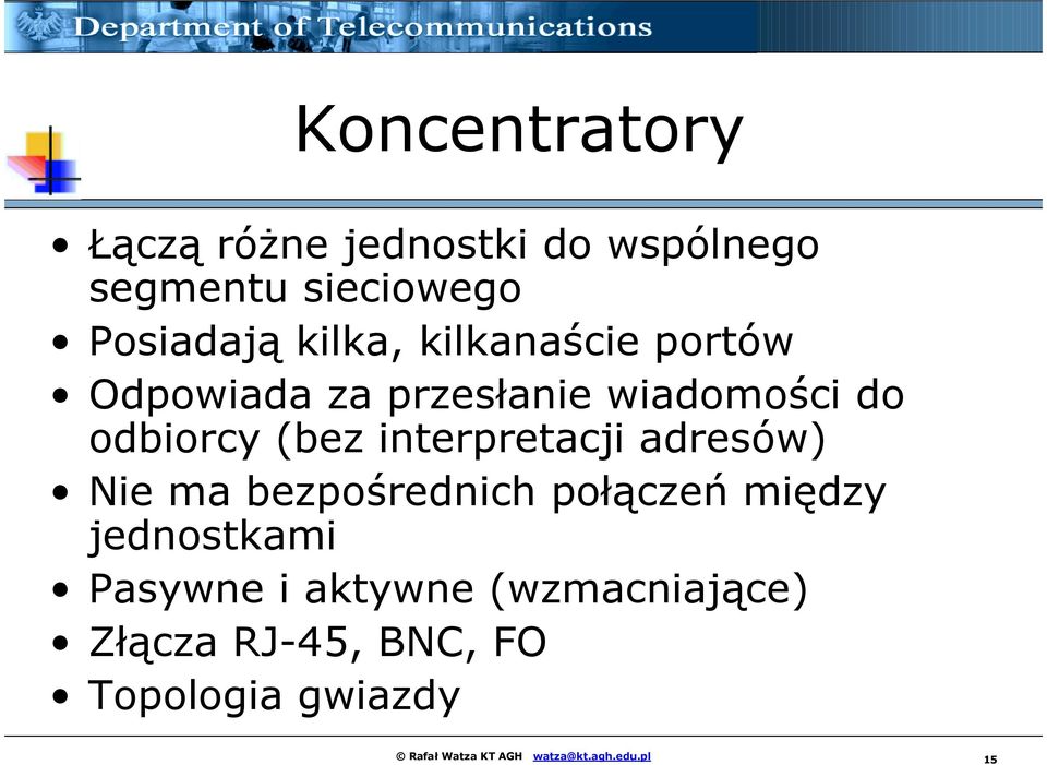 adresów) Nie ma bezpośrednich połączeń między jednostkami Pasywne i aktywne