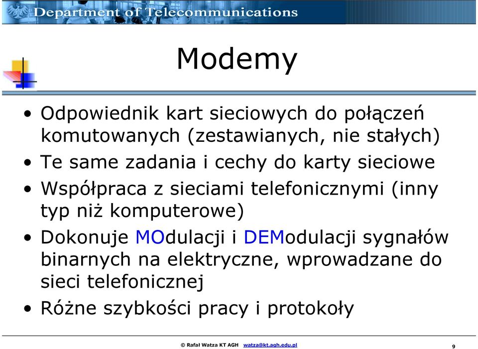 komputerowe) Dokonuje MOdulacji i DEModulacji sygnałów binarnych na elektryczne, wprowadzane