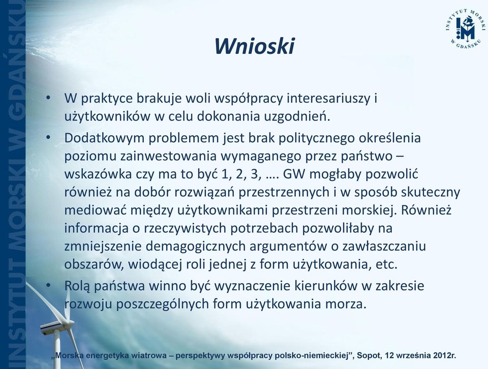 GW mogłaby pozwolić również na dobór rozwiązań przestrzennych i w sposób skuteczny mediować między użytkownikami przestrzeni morskiej.