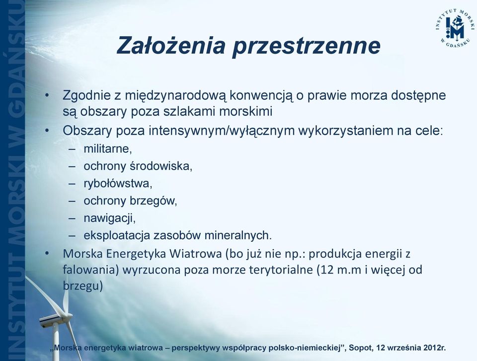 środowiska, rybołówstwa, ochrony brzegów, nawigacji, eksploatacja zasobów mineralnych.