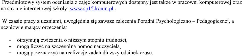 W czasie pracy z uczniami, uwzględnia się zawsze zalecenia Poradni Psychologiczno Pedagogicznej, a uczniowie