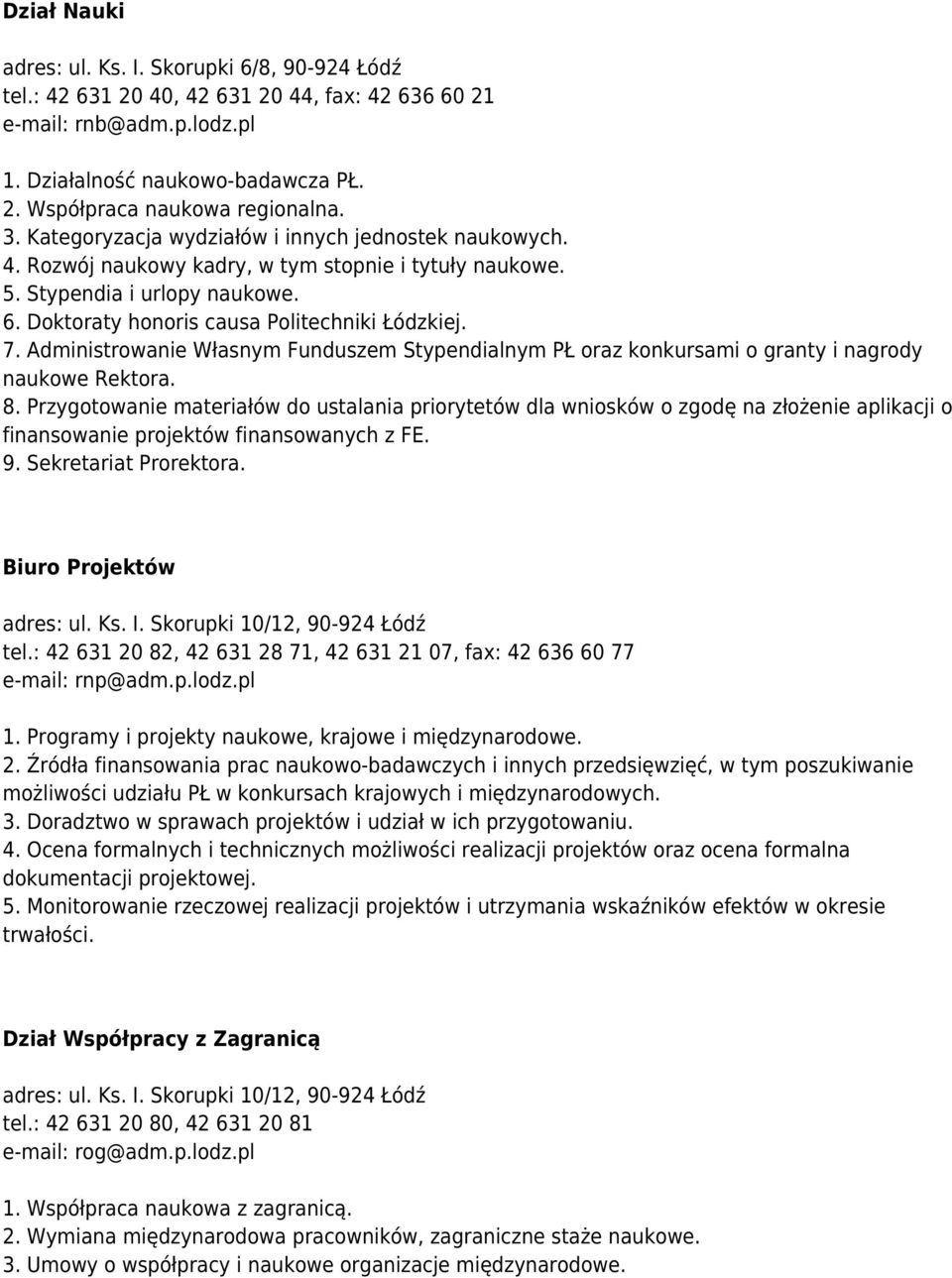 Administrowanie Własnym Funduszem Stypendialnym PŁ oraz konkursami o granty i nagrody naukowe Rektora. 8.