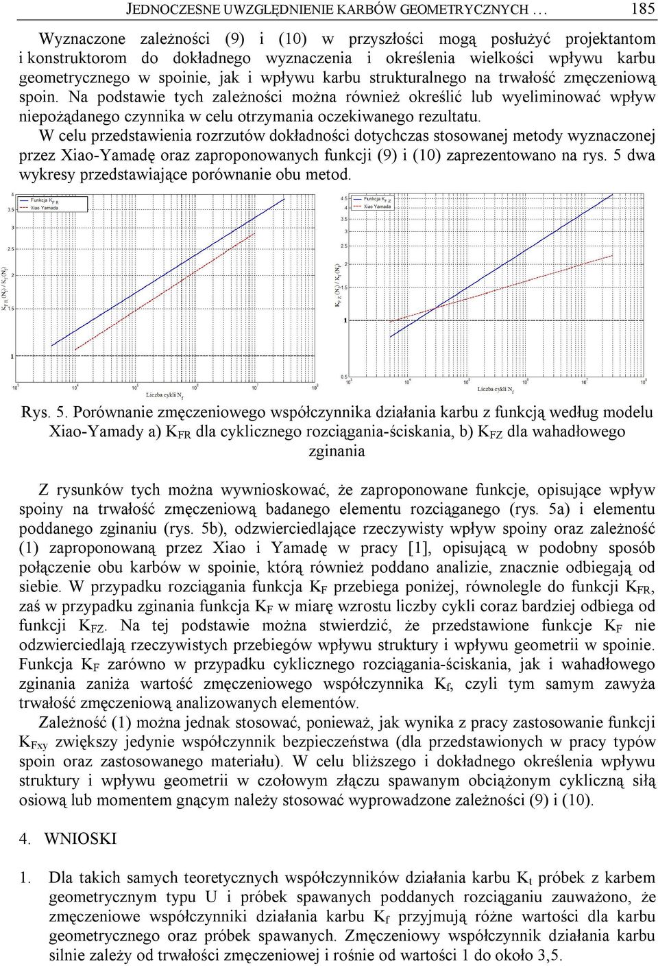 Na podstawie tych zależności można również określić lub wyeliminować wpływ niepożądanego czynnika w celu otrzymania oczekiwanego rezultatu.