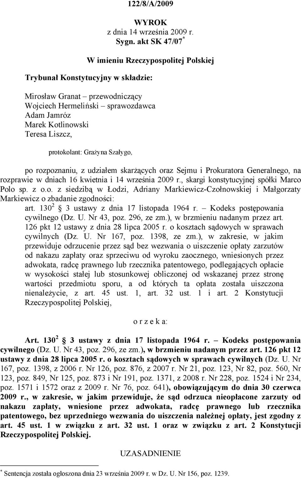 protokolant: Grażyna Szałygo, po rozpoznaniu, z udziałem skarżących oraz Sejmu i Prokuratora Generalnego, na rozprawie w dniach 16 kwietnia i 14 września 2009 r.