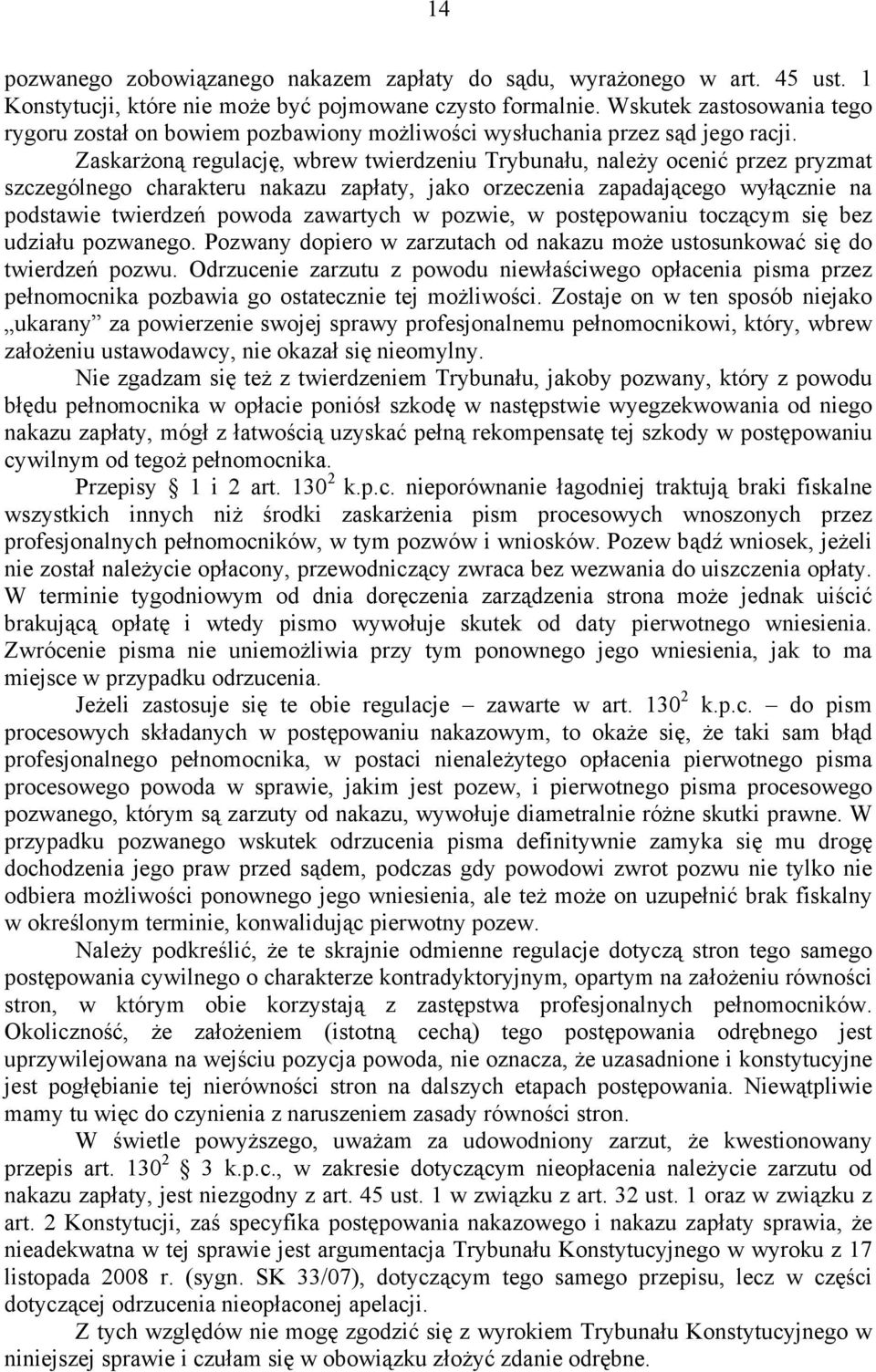 Zaskarżoną regulację, wbrew twierdzeniu Trybunału, należy ocenić przez pryzmat szczególnego charakteru nakazu zapłaty, jako orzeczenia zapadającego wyłącznie na podstawie twierdzeń powoda zawartych w