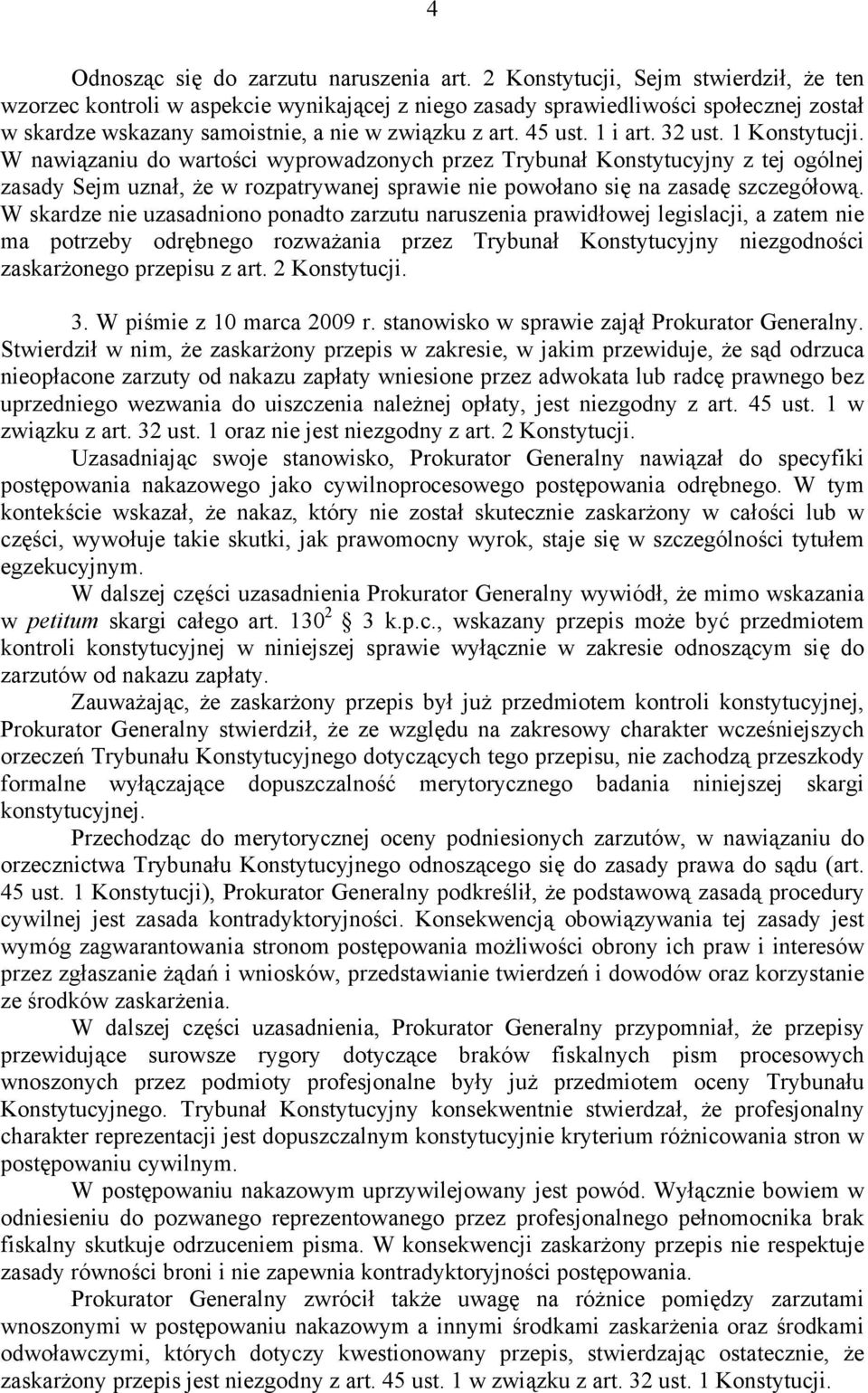 32 ust. 1 Konstytucji. W nawiązaniu do wartości wyprowadzonych przez Trybunał Konstytucyjny z tej ogólnej zasady Sejm uznał, że w rozpatrywanej sprawie nie powołano się na zasadę szczegółową.