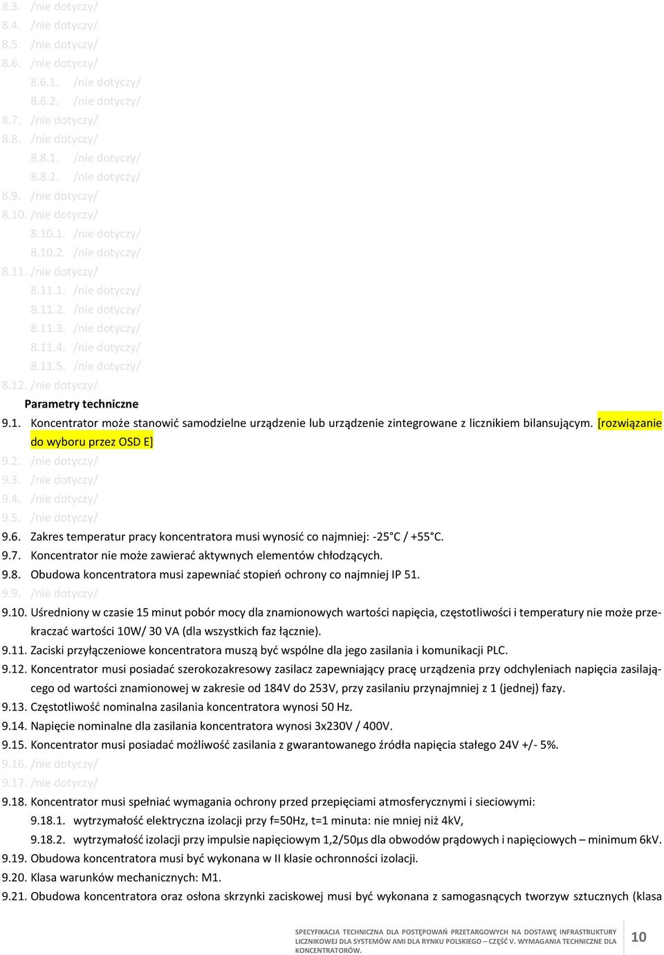 /nie dotyczy/ 8.12. /nie dotyczy/ 9. Parametry techniczne 9.1. Koncentrator może stanowić samodzielne urządzenie lub urządzenie zintegrowane z licznikiem bilansującym.