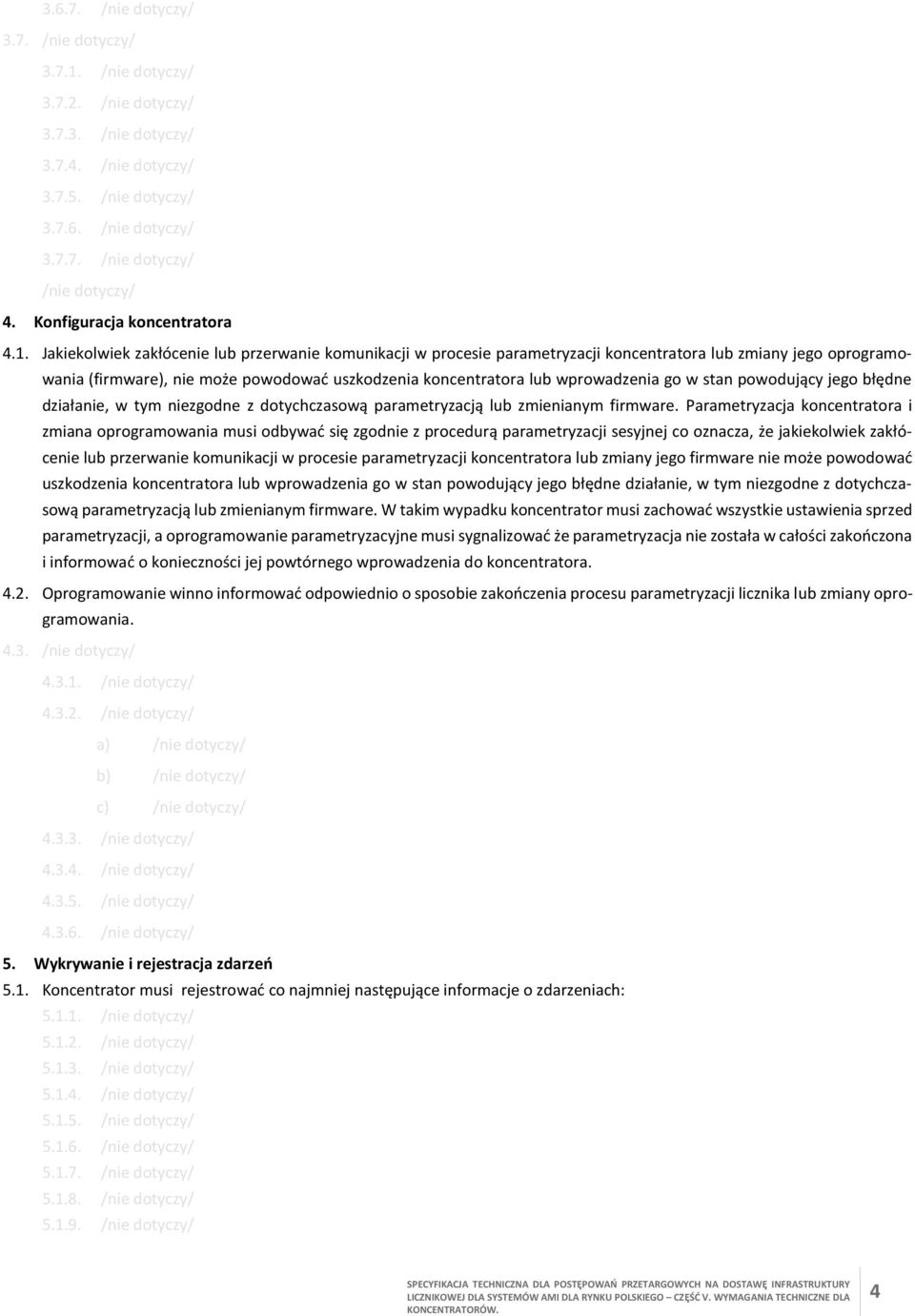 Jakiekolwiek zakłócenie lub przerwanie komunikacji w procesie parametryzacji koncentratora lub zmiany jego oprogramowania (firmware), nie może powodować uszkodzenia koncentratora lub wprowadzenia go