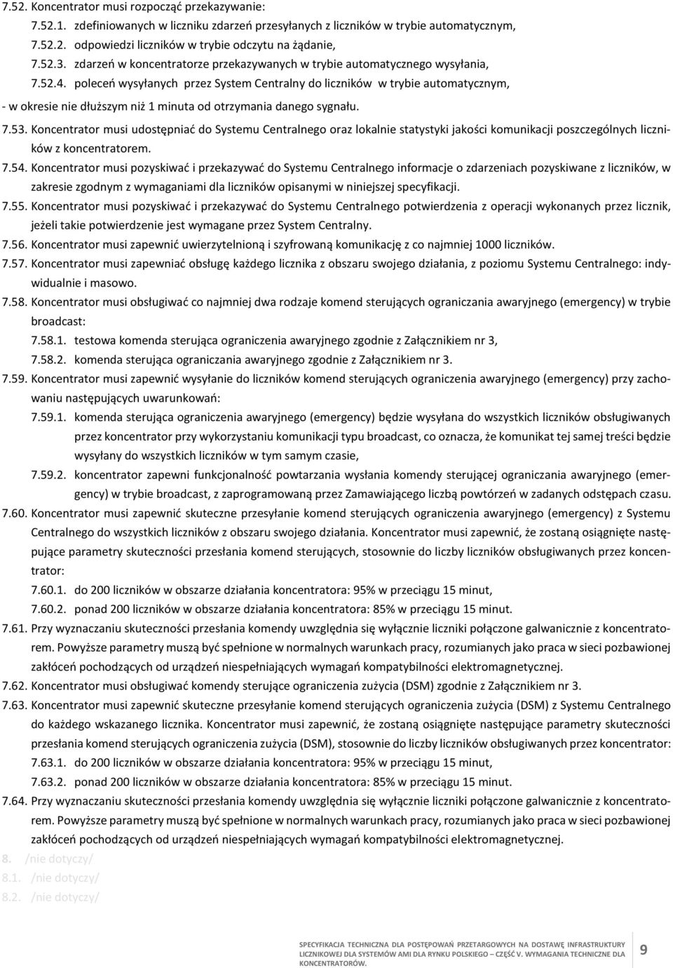 poleceń wysyłanych przez System Centralny do liczników w trybie automatycznym, - w okresie nie dłuższym niż 1 minuta od otrzymania danego sygnału. 7.53.