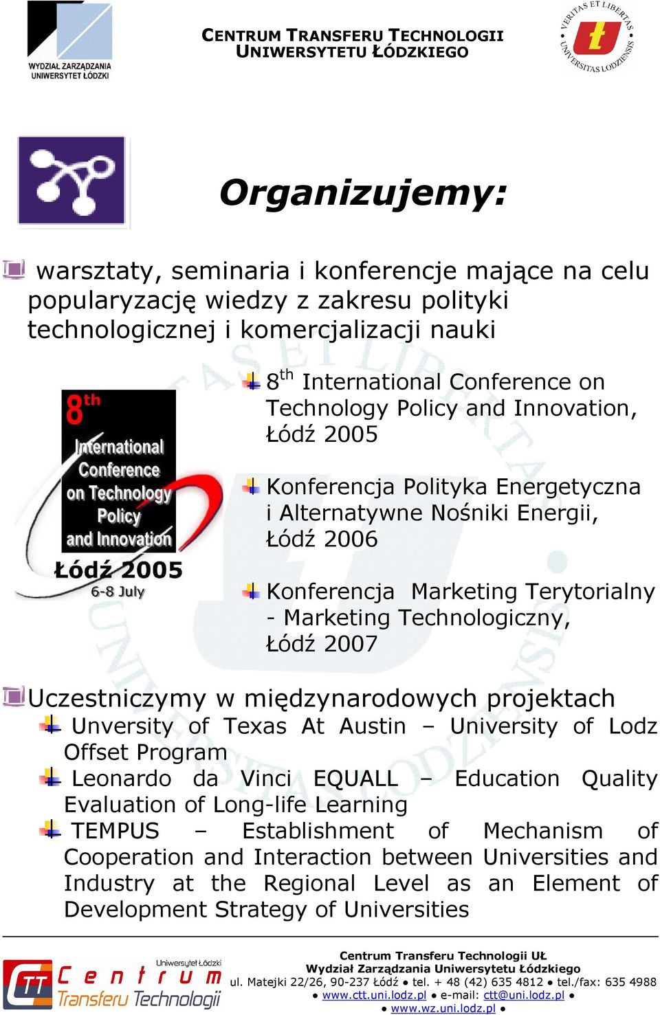 Technologiczny, Łódź 2007 Uczestniczymy w międzynarodowych projektach Unversity of Texas At Austin University of Lodz Offset Program Leonardo da Vinci EQUALL Education Quality