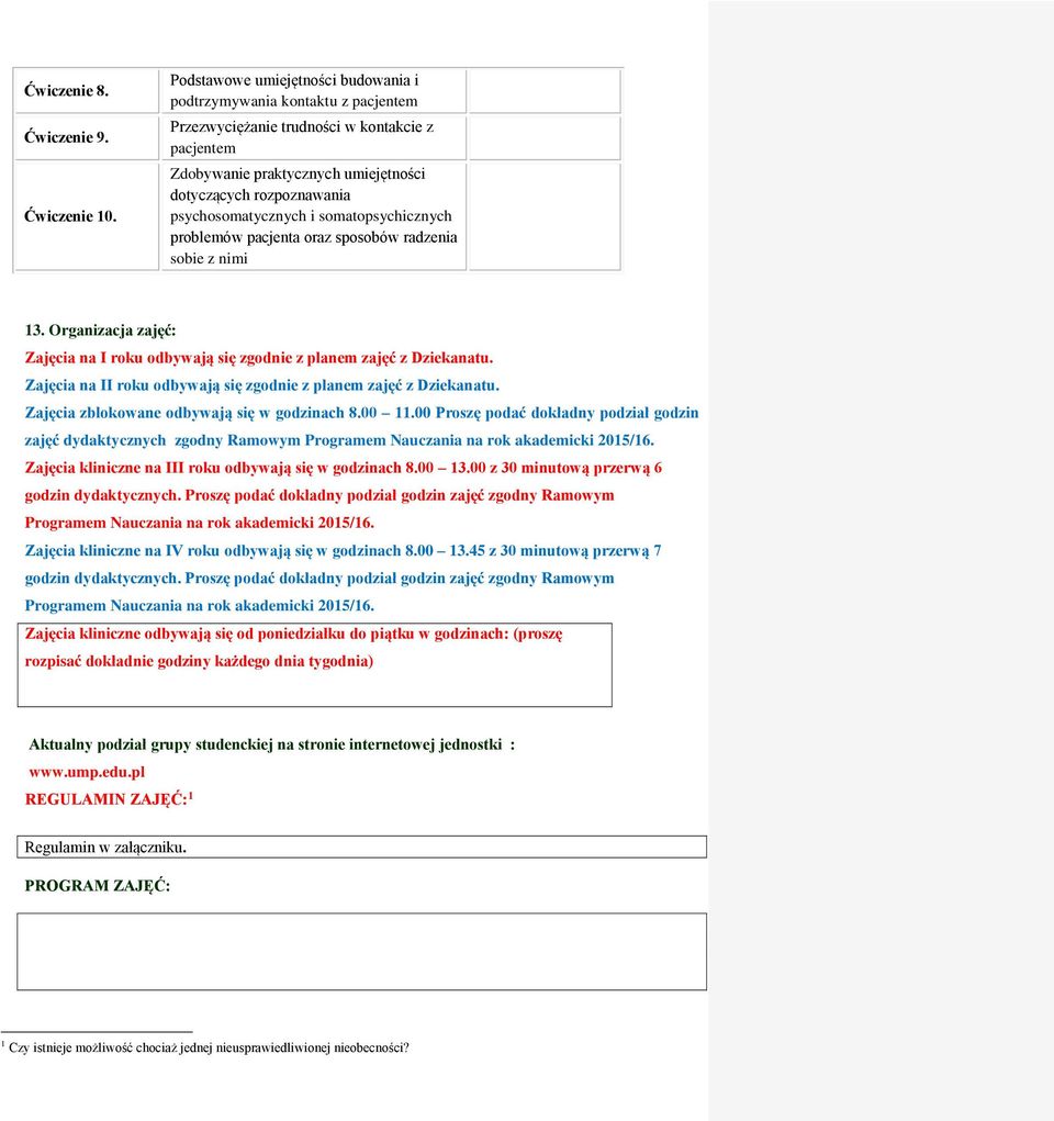 psychosomatycznych i somatopsychicznych problemów pacjenta oraz sposobów radzenia sobie z nimi 13. Organizacja zajęć: Zajęcia na I roku odbywają się zgodnie z planem zajęć z Dziekanatu.