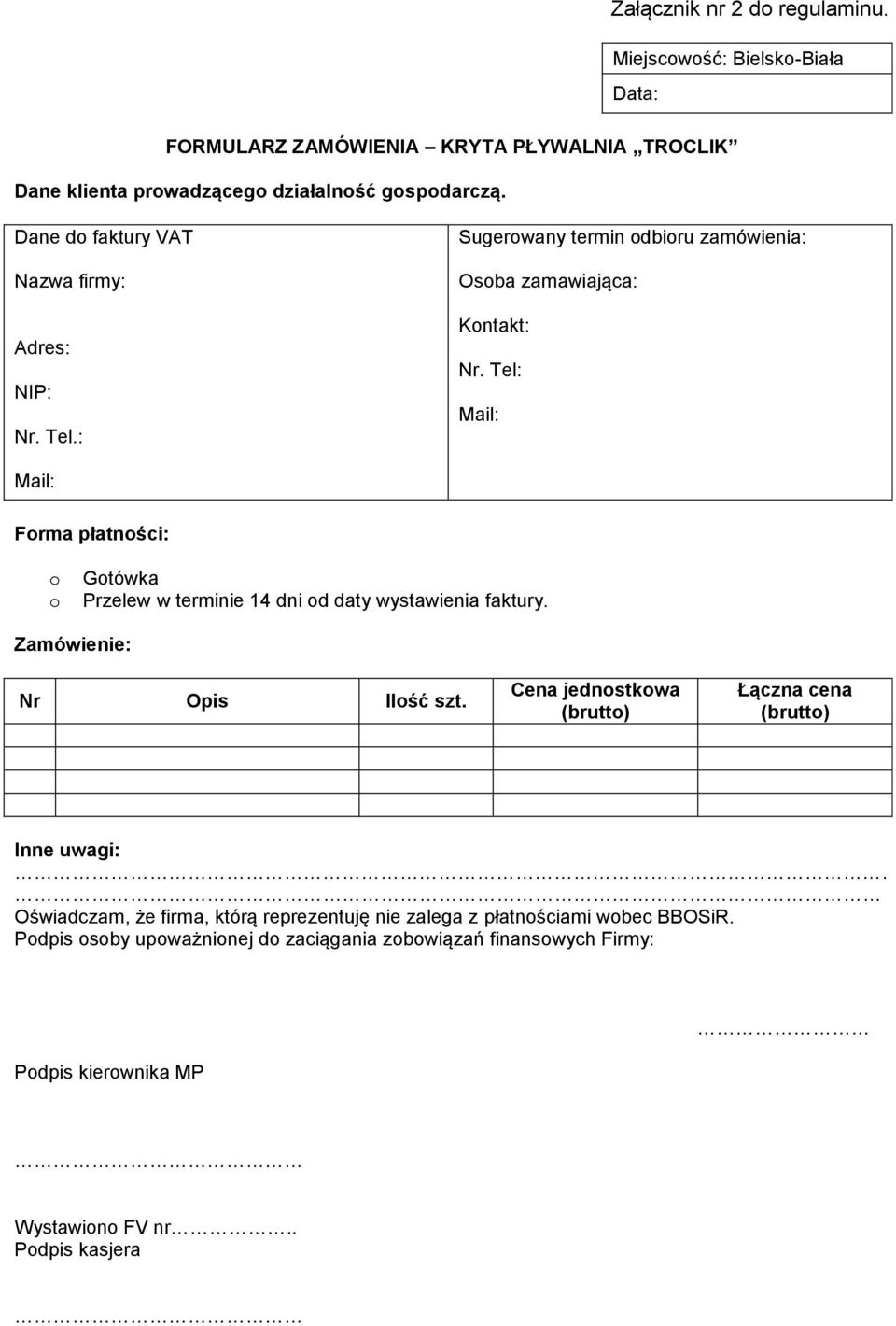 Tel: Mail: Mail: Forma płatności: o o Gotówka Przelew w terminie 14 dni od daty wystawienia faktury. Zamówienie: Nr Opis Ilość szt.