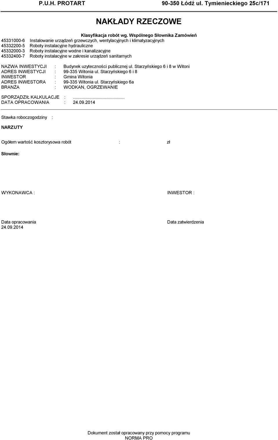 kanalizacyjne 45332400-7 Roboty instalacyjne w zakresie urządzeń sanitarnych NAZWA INWESTYCJI : Budynek uzyteczności publicznej ul. Starzyńskiego 6 i 8 w Witoni ADRES INWESTYCJI : 99-335 Witonia ul.