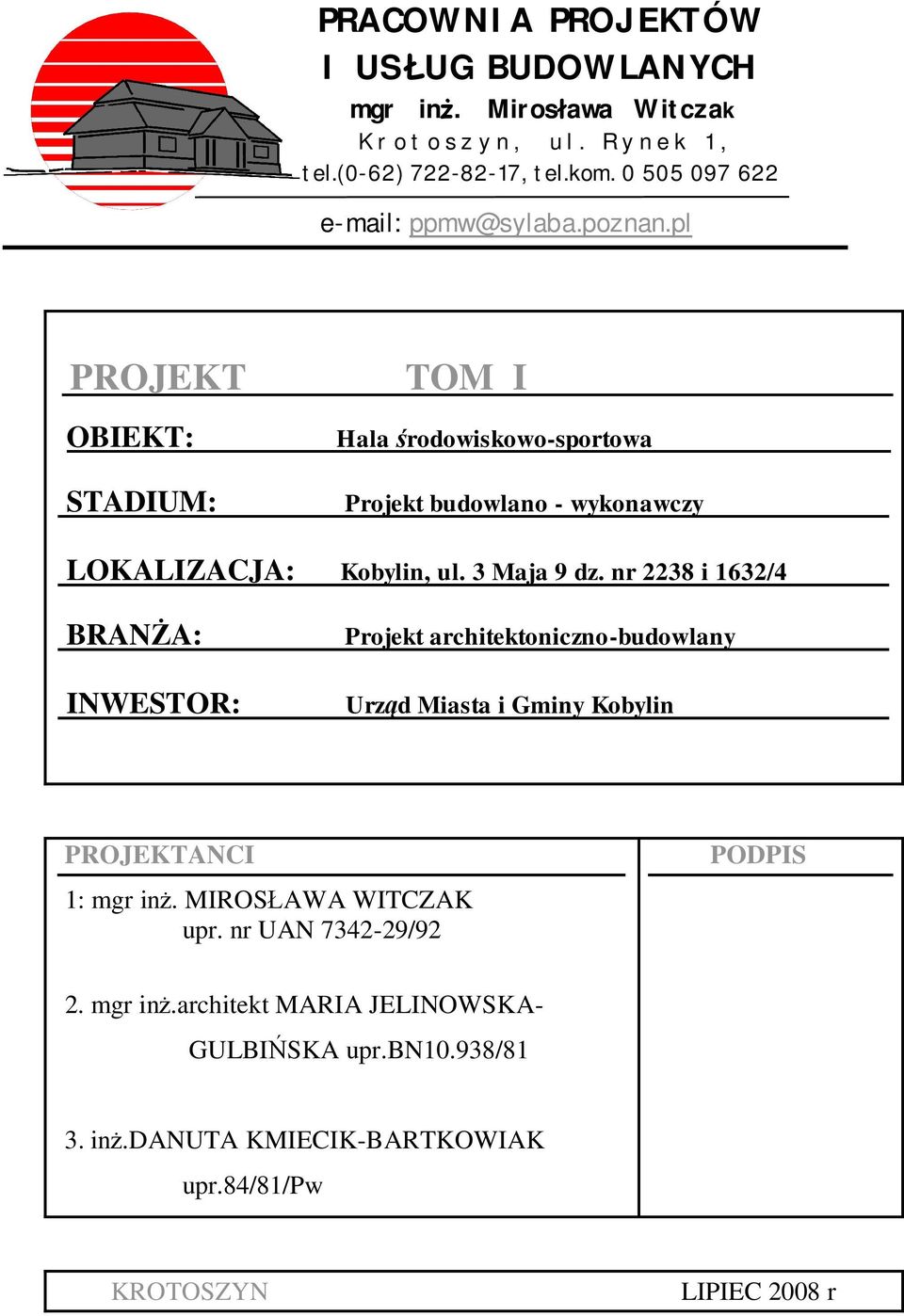 pl PROJEKT OBIEKT: STADIUM: TOM I Hala rodowiskowo-sportowa Projekt budowlano - wykonawczy LOKALIZACJA: Kobylin, ul. 3 Maja 9 dz.