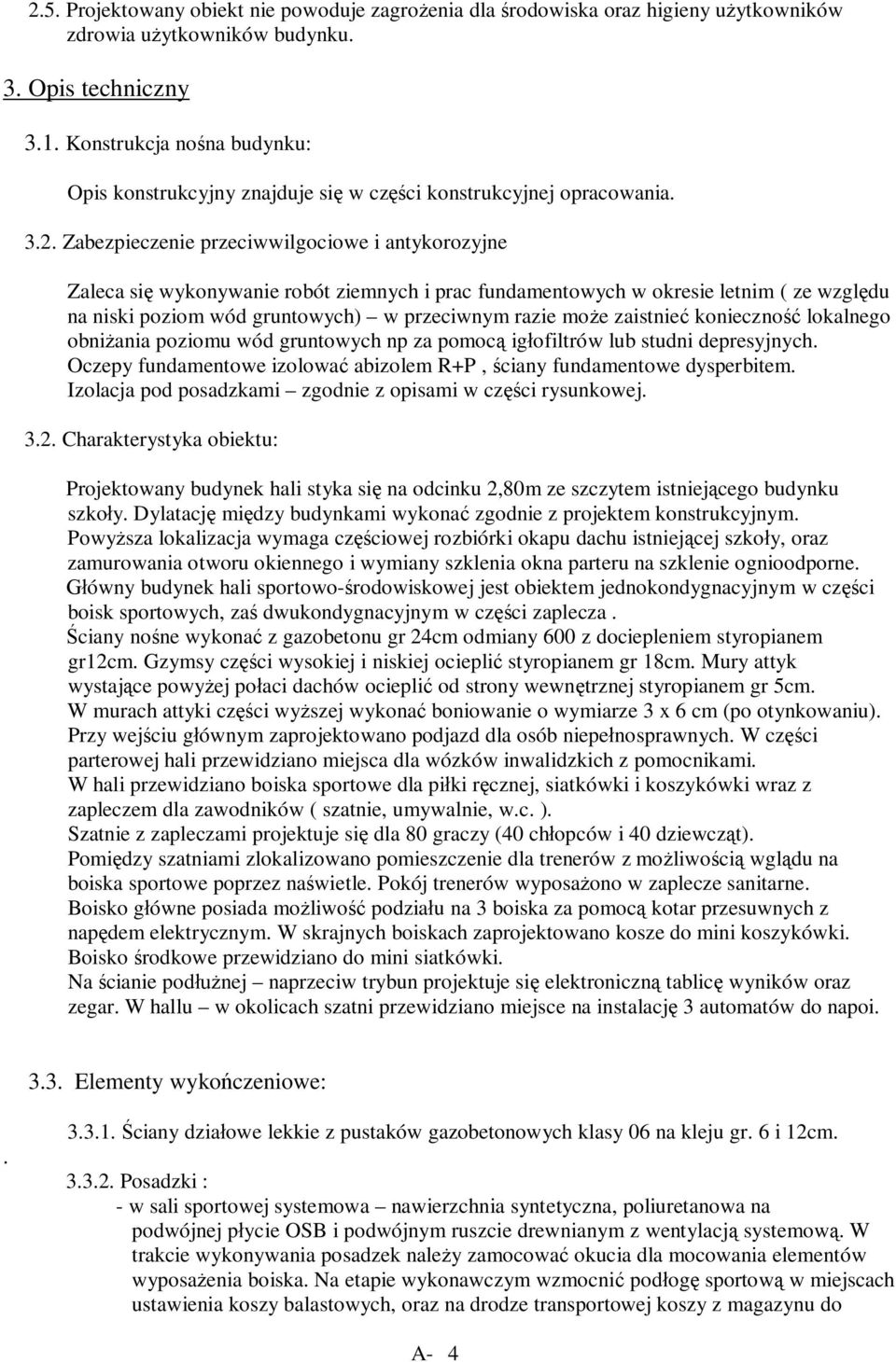 Zabezpieczenie przeciwwilgociowe i antykorozyjne Zaleca si wykonywanie robót ziemnych i prac fundamentowych w okresie letnim ( ze wzgl du na niski poziom wód gruntowych) w przeciwnym razie mo e