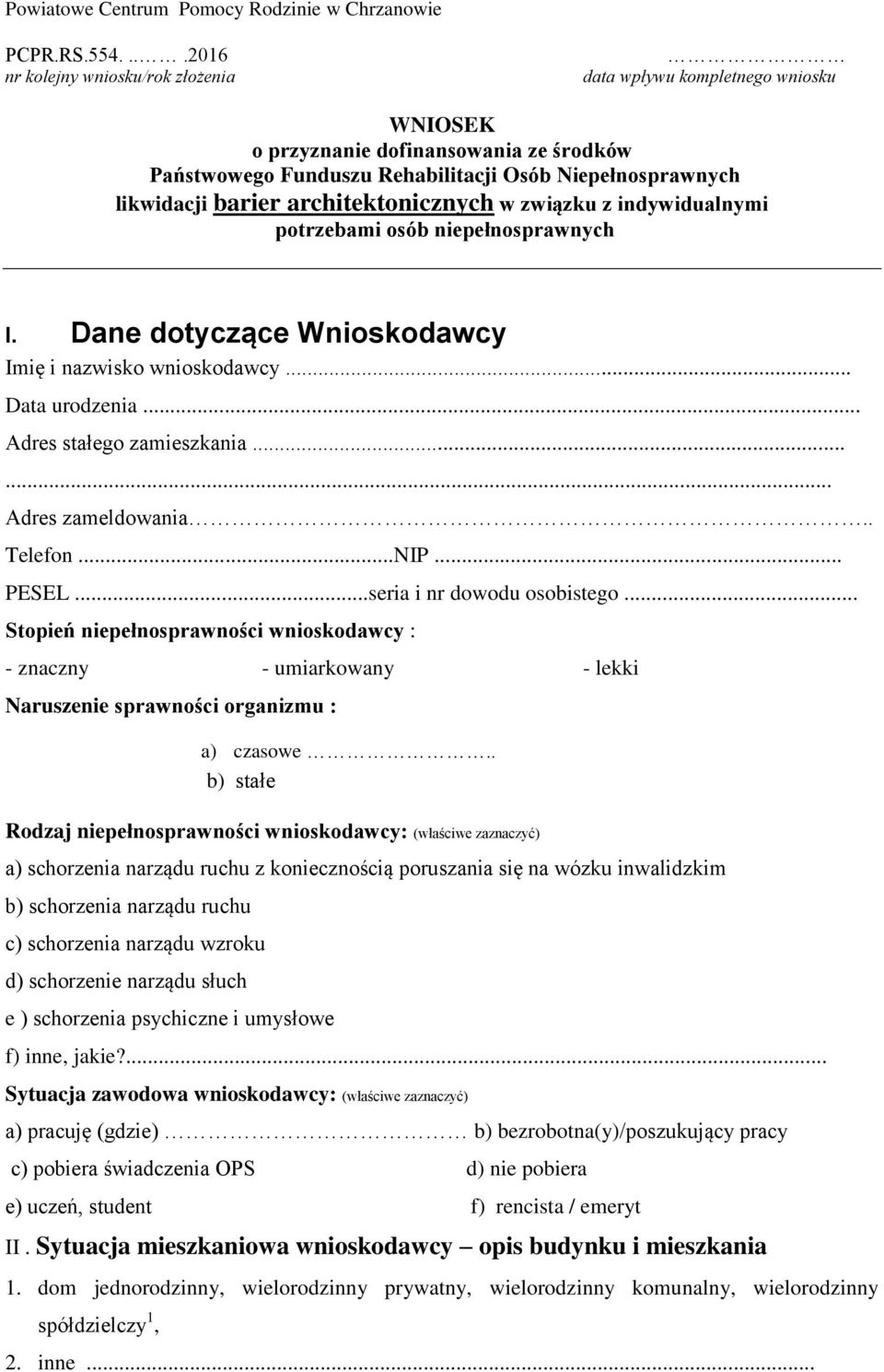 architektonicznych w związku z indywidualnymi potrzebami osób niepełnosprawnych I. Dane dotyczące Wnioskodawcy Imię i nazwisko wnioskodawcy... Data urodzenia... Adres stałego zamieszkania.