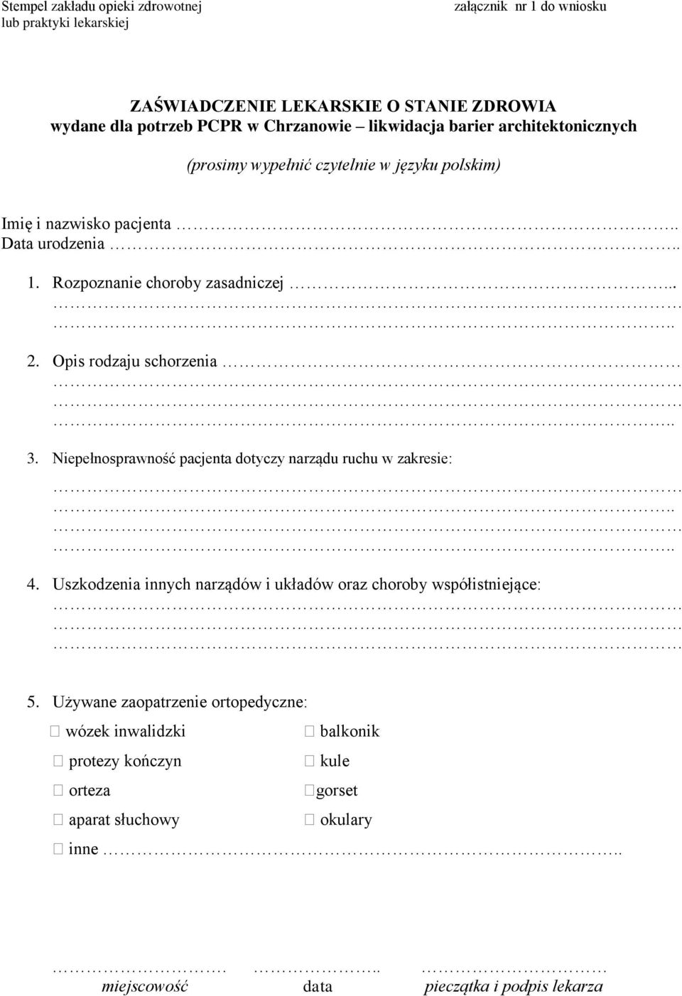 Opis rodzaju schorzenia.. 3. Niepełnosprawność pacjenta dotyczy narządu ruchu w zakresie:.... 4. Uszkodzenia innych narządów i układów oraz choroby współistniejące: 5.