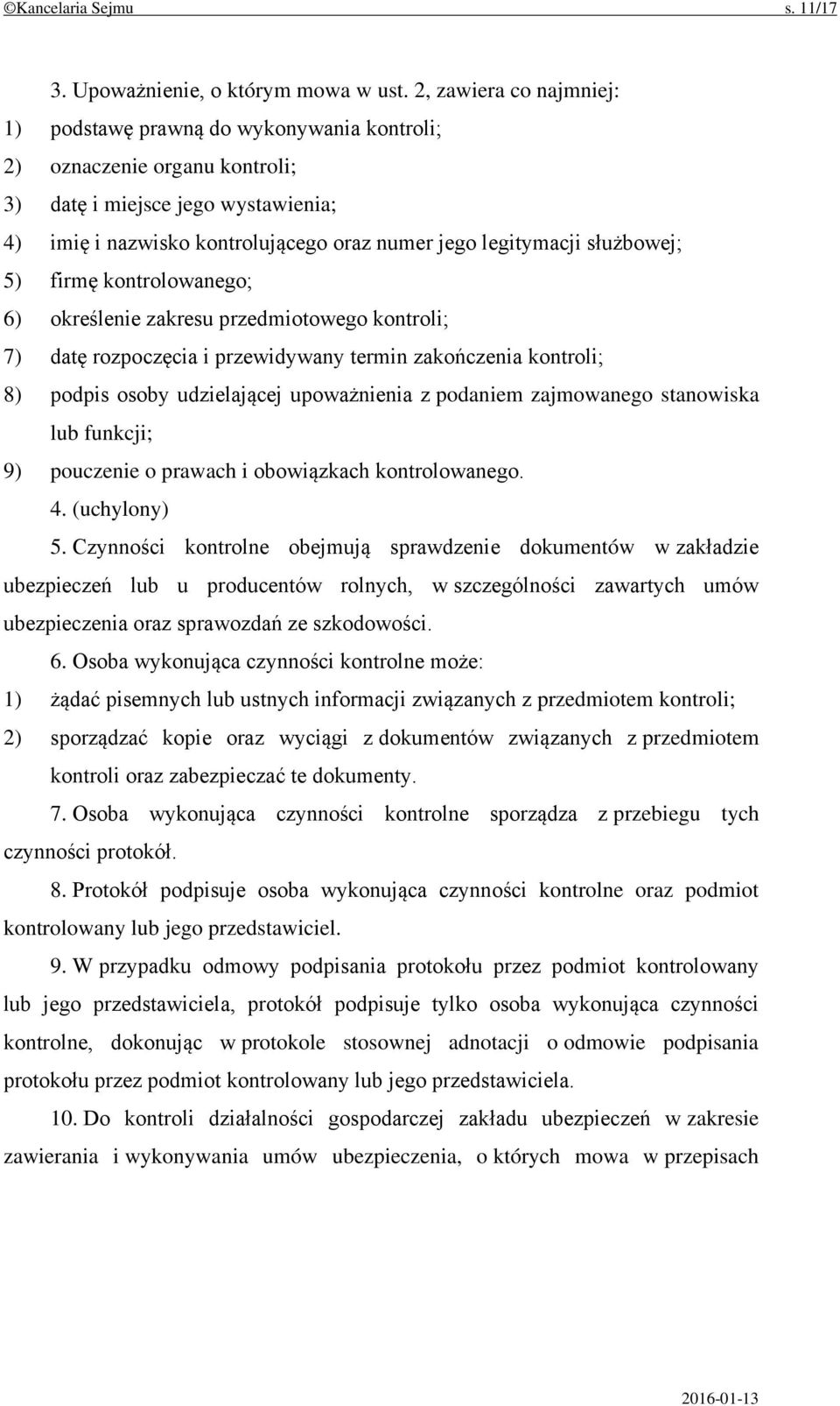 służbowej; 5) firmę kontrolowanego; 6) określenie zakresu przedmiotowego kontroli; 7) datę rozpoczęcia i przewidywany termin zakończenia kontroli; 8) podpis osoby udzielającej upoważnienia z podaniem