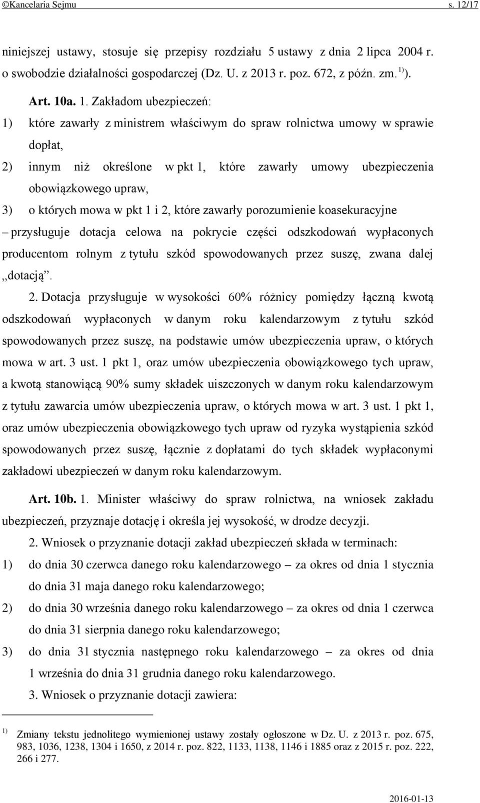 Zakładom ubezpieczeń: 1) które zawarły z ministrem właściwym do spraw rolnictwa umowy w sprawie dopłat, 2) innym niż określone w pkt 1, które zawarły umowy ubezpieczenia obowiązkowego upraw, 3) o
