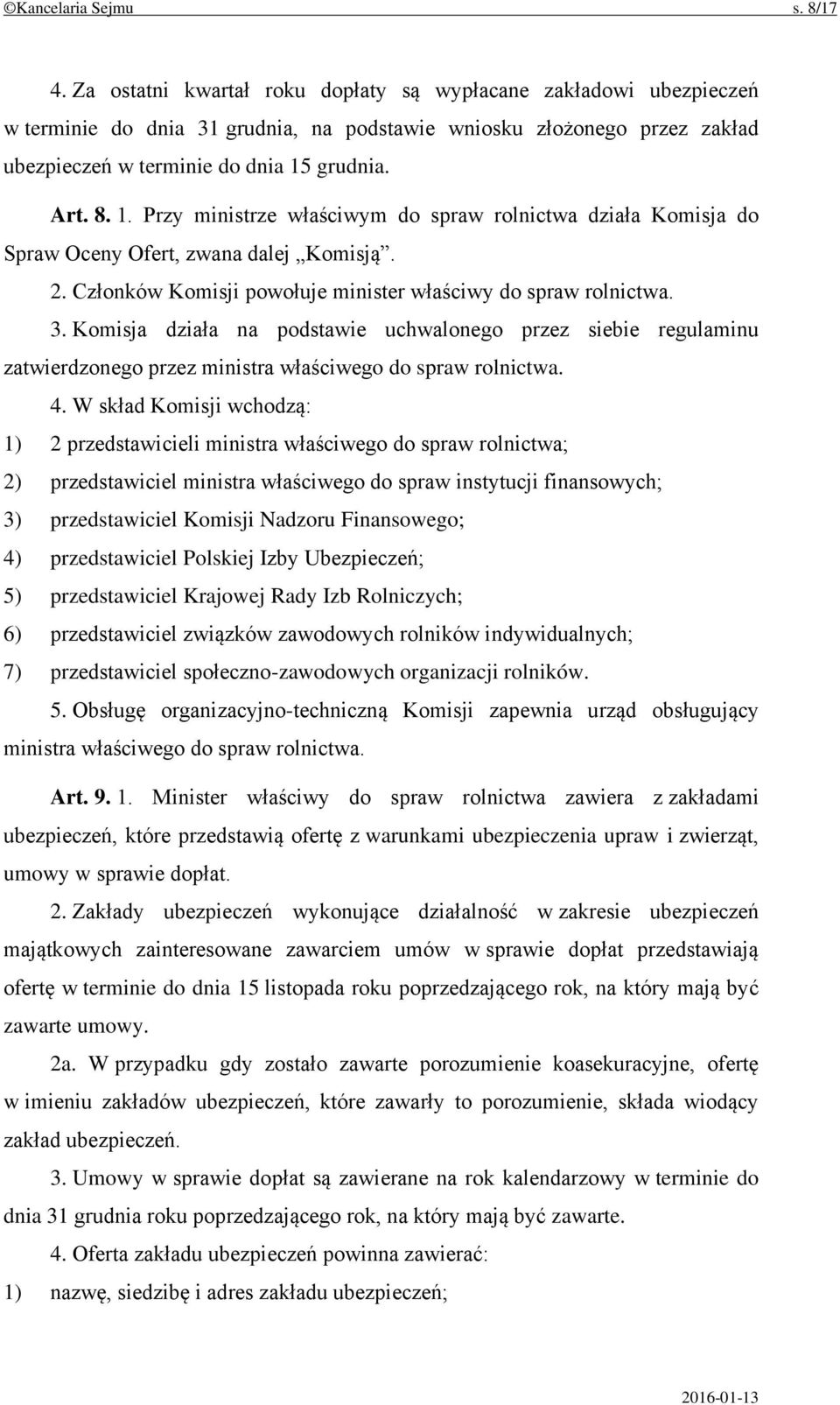 grudnia. Art. 8. 1. Przy ministrze właściwym do spraw rolnictwa działa Komisja do Spraw Oceny Ofert, zwana dalej Komisją. 2. Członków Komisji powołuje minister właściwy do spraw rolnictwa. 3.