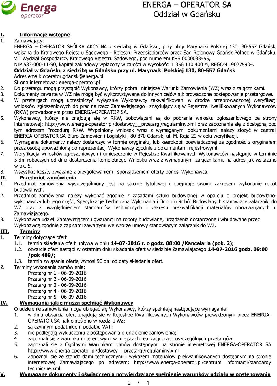 Rejonowy Gdańsk-Północ w Gdańsku, VII Wydział Gospodarczy Krajowego Rejestru Sądowego, pod numerem KRS 0000033455, NIP 583-000-11-90, kapitał zakładowy wpłacony w całości w wysokości 1 356 110 400