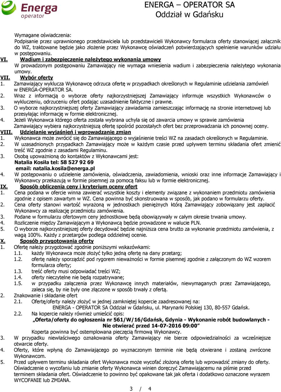 Wadium i zabezpieczenie należytego wykonania umowy W prowadzonym postępowaniu Zamawiający nie wymaga wniesienia wadium i zabezpieczenia należytego wykonania umowy. VII. Wybór oferty 1.