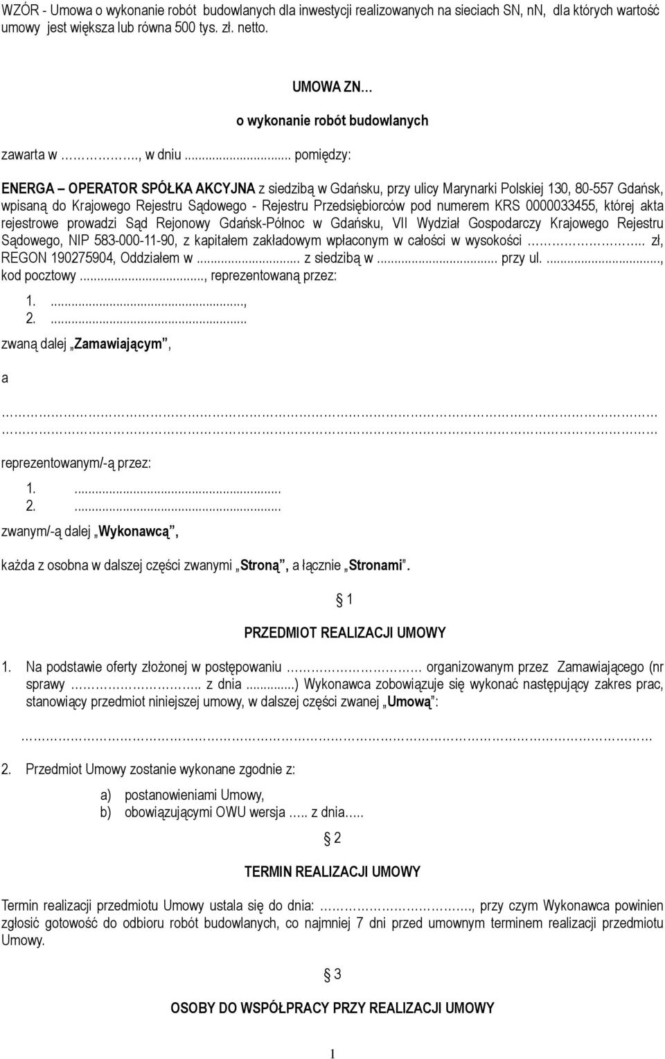 .. pomiędzy: ENERGA OPERATOR SPÓŁKA AKCYJNA z siedzibą w Gdańsku, przy ulicy Marynarki Polskiej 130, 80-557 Gdańsk, wpisaną do Krajowego Rejestru Sądowego - Rejestru Przedsiębiorców pod numerem KRS