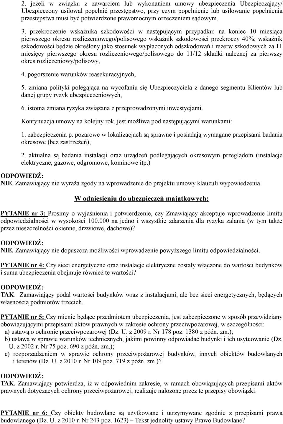 przekroczenie wskaźnika szkodowości w następującym przypadku: na koniec 10 miesiąca pierwszego okresu rozliczeniowego/polisowego wskaźnik szkodowości przekroczy 40%; wskaźnik szkodowości będzie