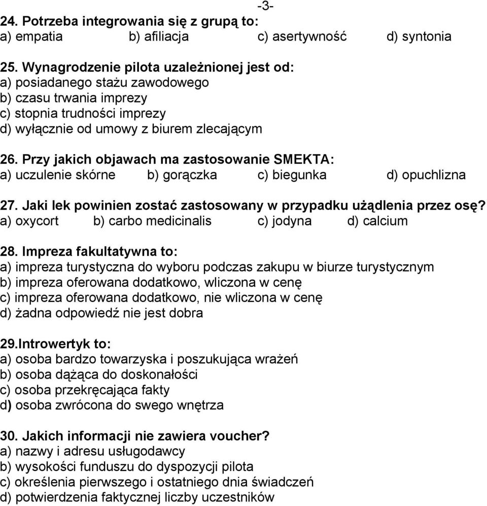 Przy jakich objawach ma zastosowanie SMEKTA: a) uczulenie skórne b) gorączka c) biegunka d) opuchlizna 27. Jaki lek powinien zostać zastosowany w przypadku użądlenia przez osę?