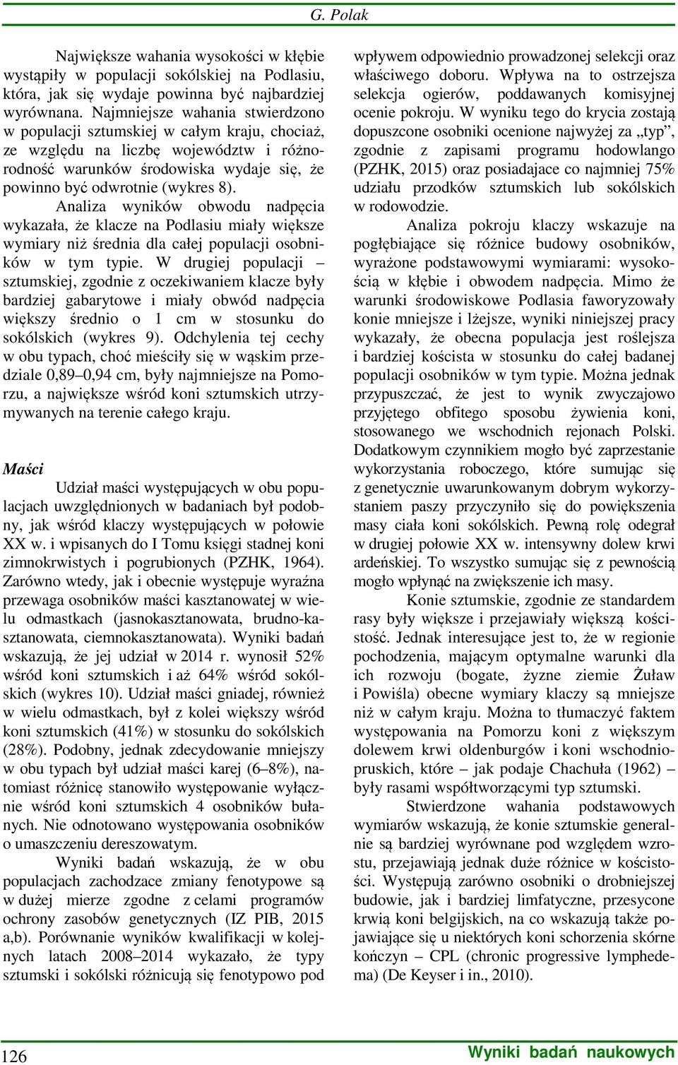Analiza wyników obwodu nadpęcia wykazała, że klacze na Podlasiu miały większe wymiary niż średnia dla całej populacji osobników w tym typie.