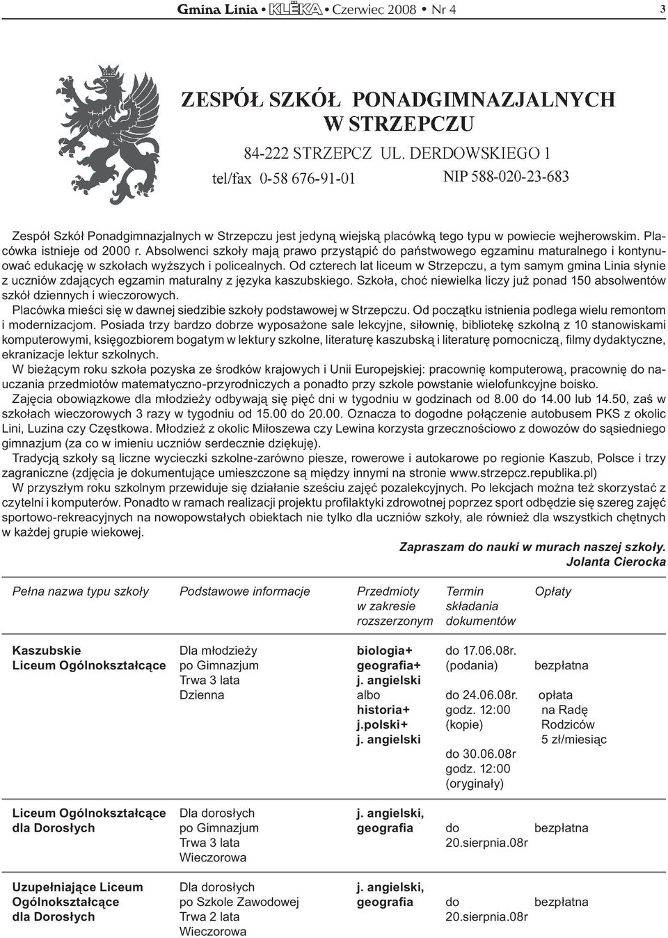 Od czterech lat liceum w Strzepczu, a tym samym gmina Linia słynie z uczniów zdających egzamin maturalny z języka kaszubskiego.