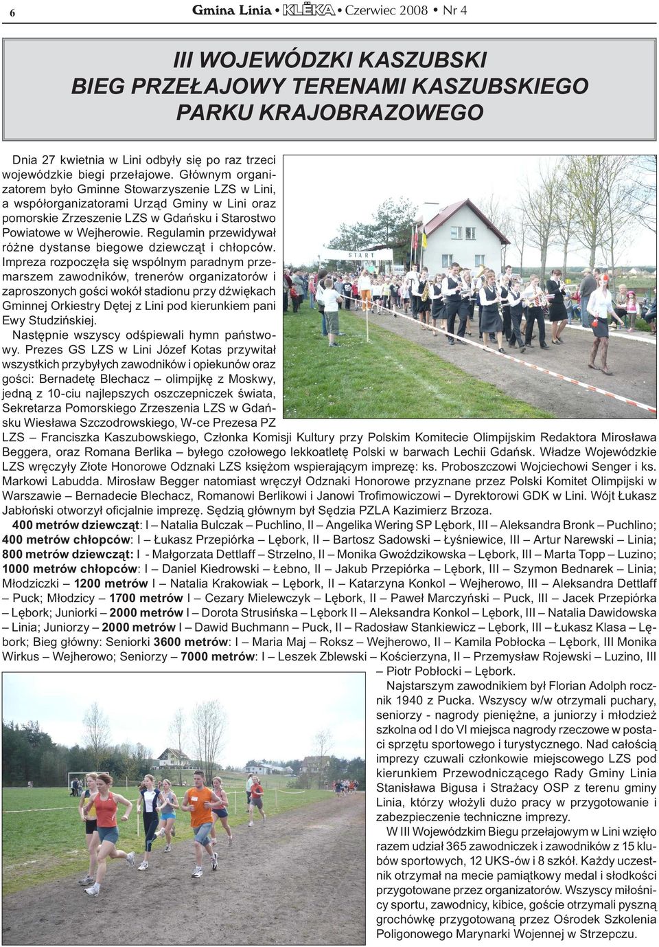 Regulamin przewidywał różne dystanse biegowe dziewcząt i chłopców.