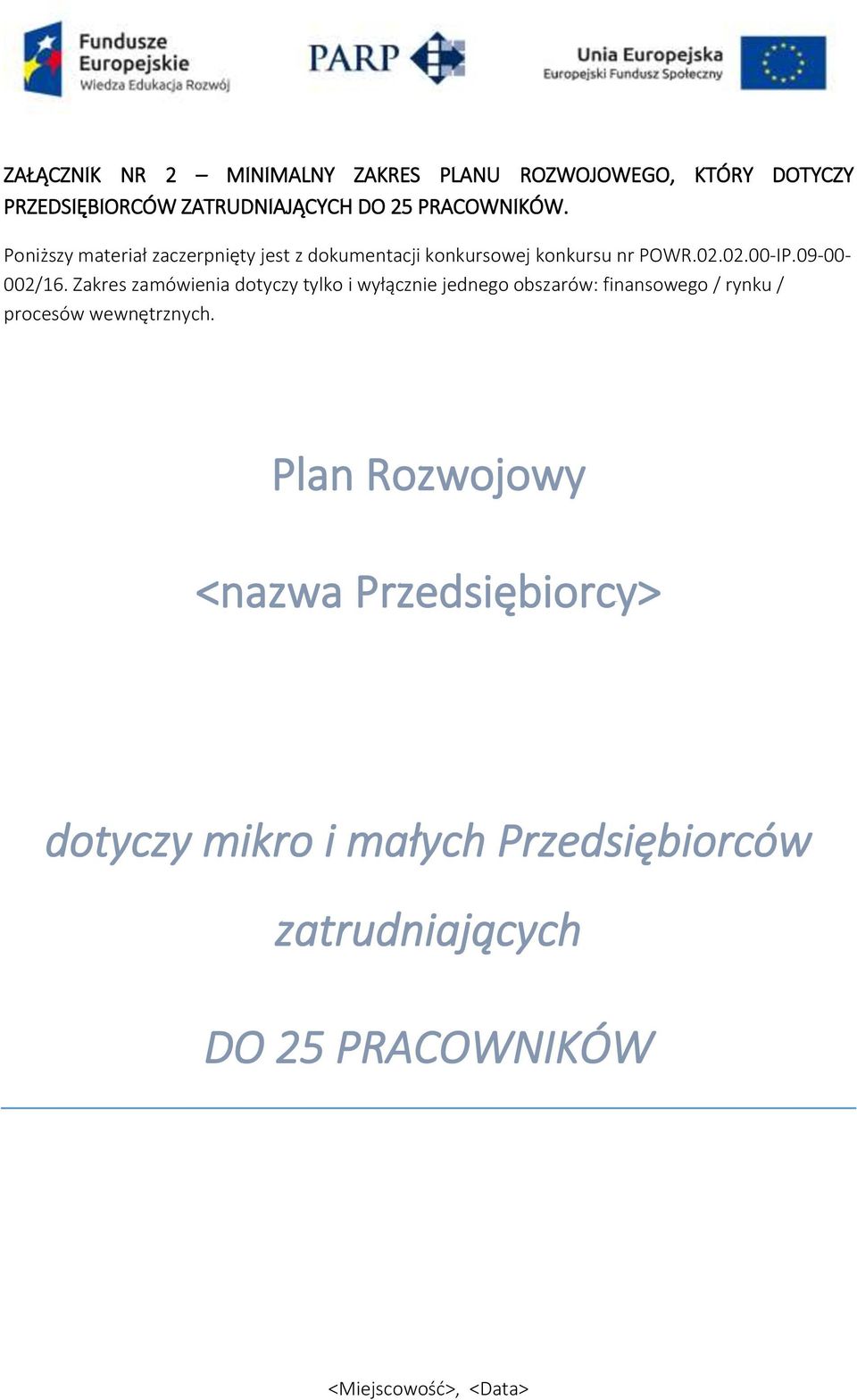 Zakres zamówienia dotyczy tylko i wyłącznie jednego obszarów: finansowego / rynku / procesów wewnętrznych.