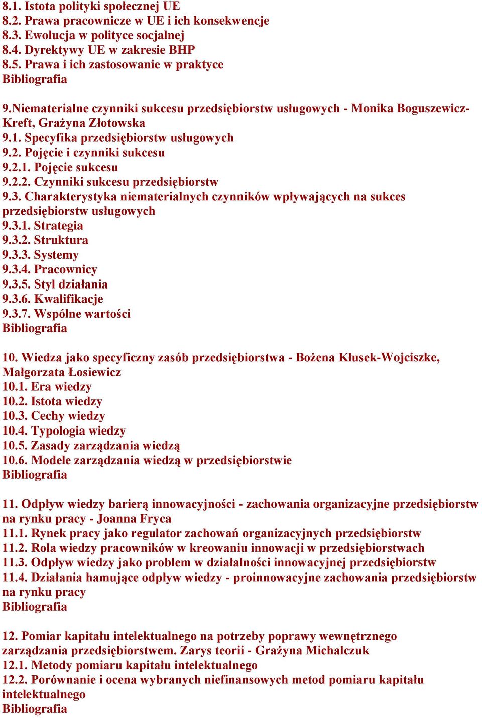 2.2. Czynniki sukcesu przedsiębiorstw 9.3. Charakterystyka niematerialnych czynników wpływających na sukces przedsiębiorstw usługowych 9.3.1. Strategia 9.3.2. Struktura 9.3.3. Systemy 9.3.4.