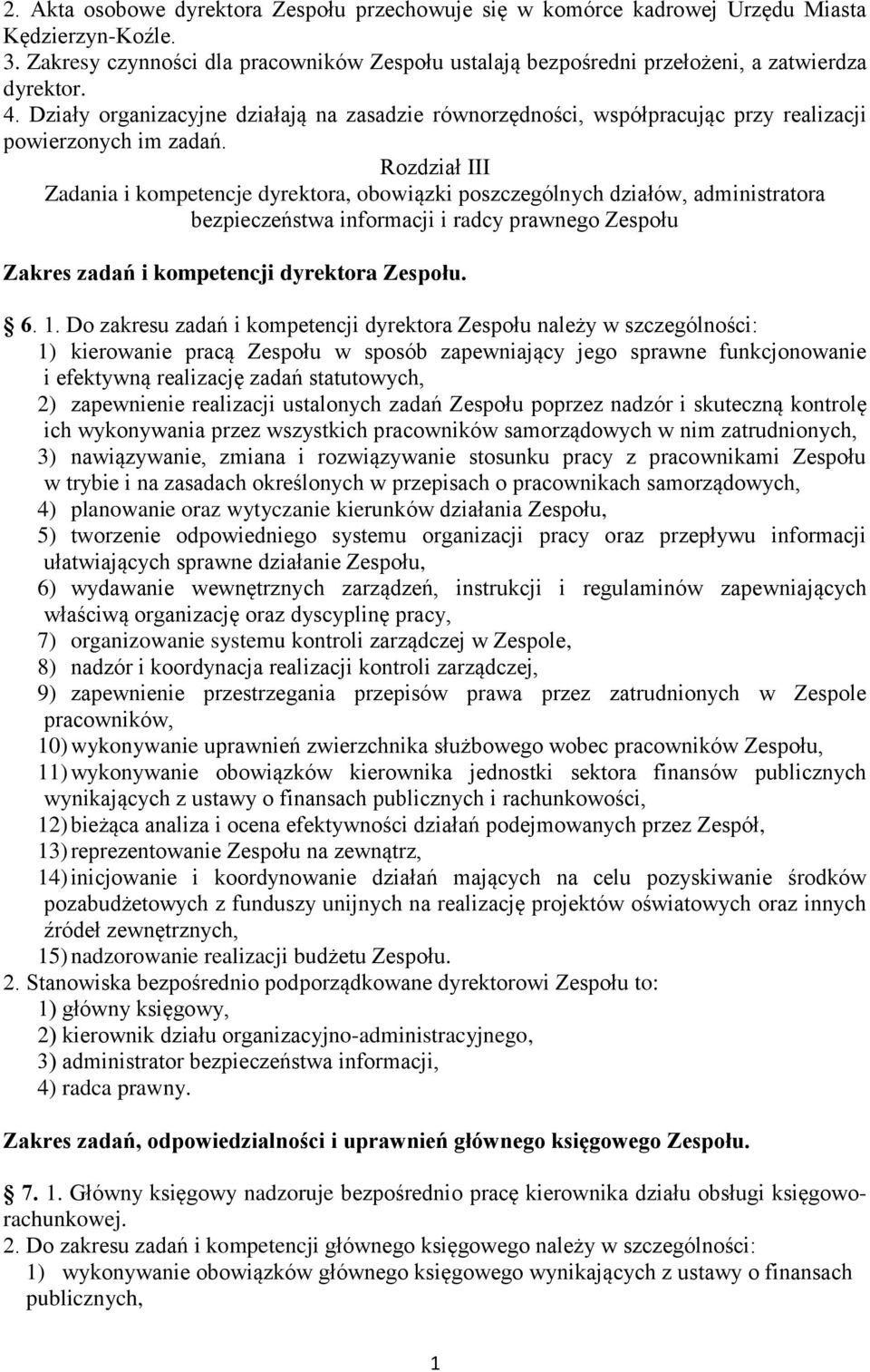 Działy organizacyjne działają na zasadzie równorzędności, współpracując przy realizacji powierzonych im zadań.