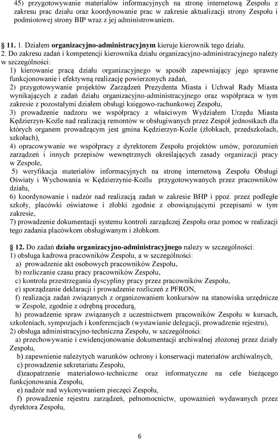 Do zakresu zadań i kompetencji kierownika działu organizacyjno-administracyjnego należy w szczególności: 1) kierowanie pracą działu organizacyjnego w sposób zapewniający jego sprawne funkcjonowanie i