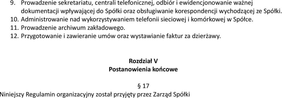 Administrowanie nad wykorzystywaniem telefonii sieciowej i komórkowej w Spółce. 11. Prowadzenie archiwum zakładowego.