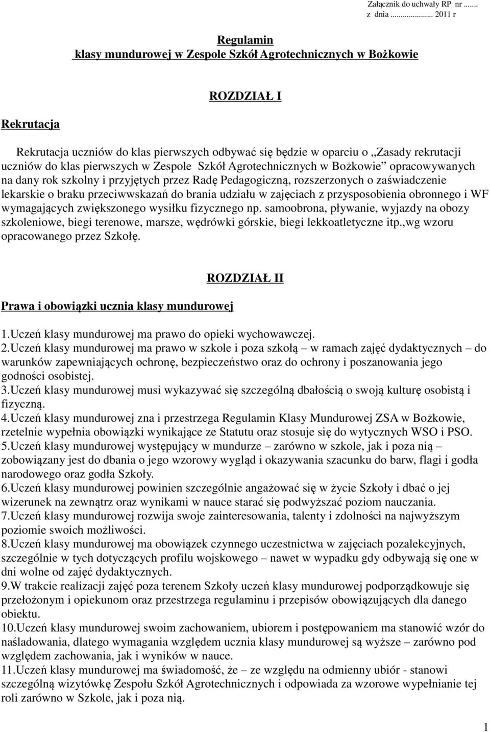 opracowywanych na dany rok szkolny i przyjętych przez Radę Pedagogiczną, rozszerzonych o zaświadczenie lekarskie o braku przeciwwskazań do brania udziału w zajęciach z przysposobienia obronnego i WF