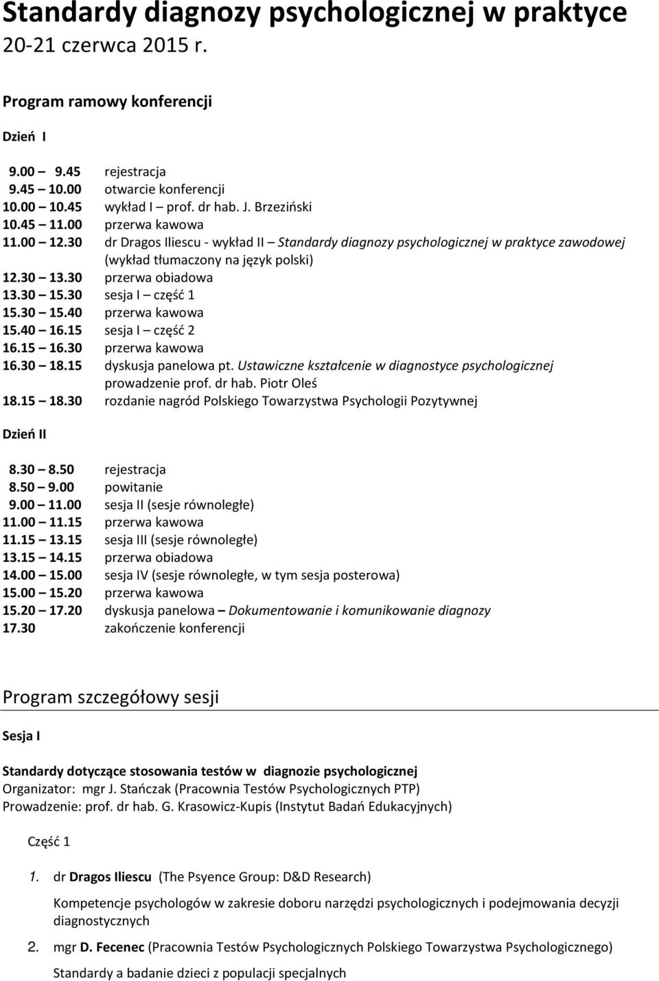 30 przerwa obiadowa 13.30 15.30 sesja I część 1 15.30 15.40 przerwa kawowa 15.40 16.15 sesja I część 2 16.15 16.30 przerwa kawowa 16.30 18.15 dyskusja panelowa pt.